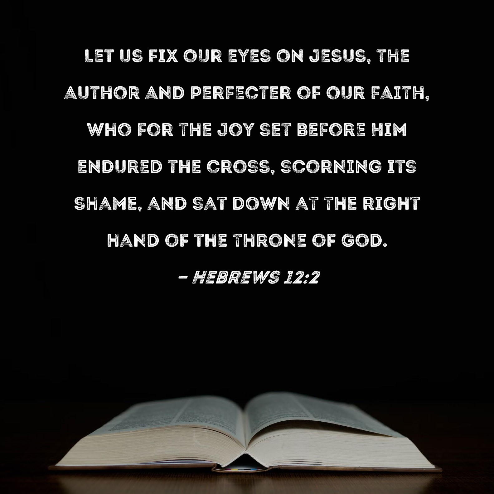 Hebrews 12 2 Let Us Fix Our Eyes On Jesus The Author And Perfecter Of 