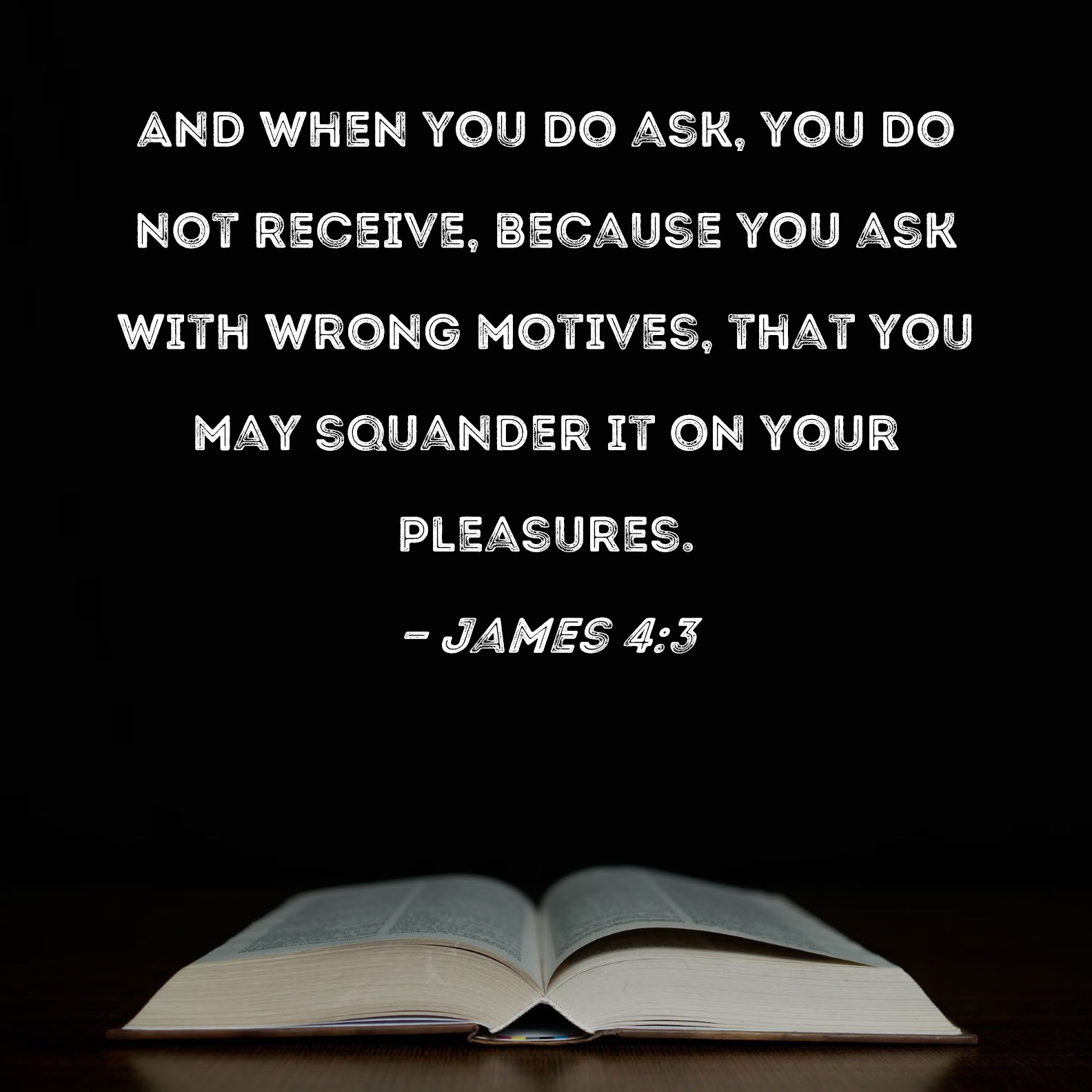 James 4 3 And When You Do Ask You Do Not Receive Because You Ask With 