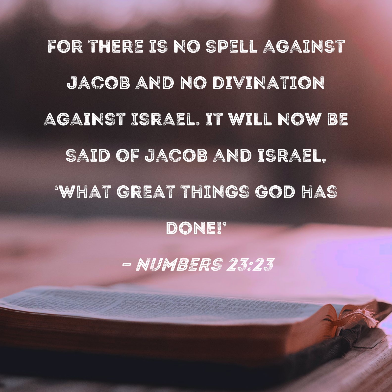 Numbers 23 23 For There Is No Spell Against Jacob And No Divination 