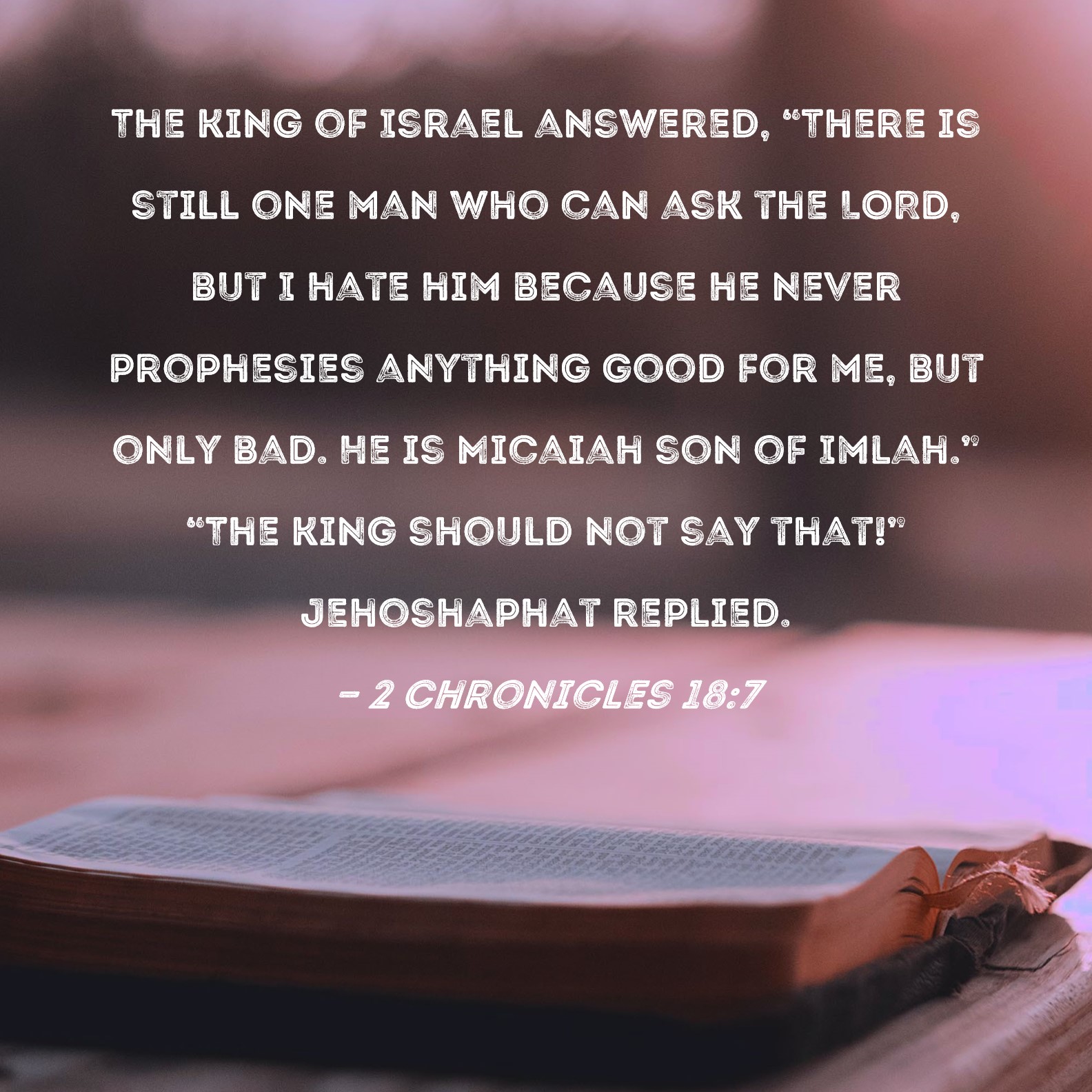 2 Chronicles 18 7 The King Of Israel Answered There Is Still One Man 