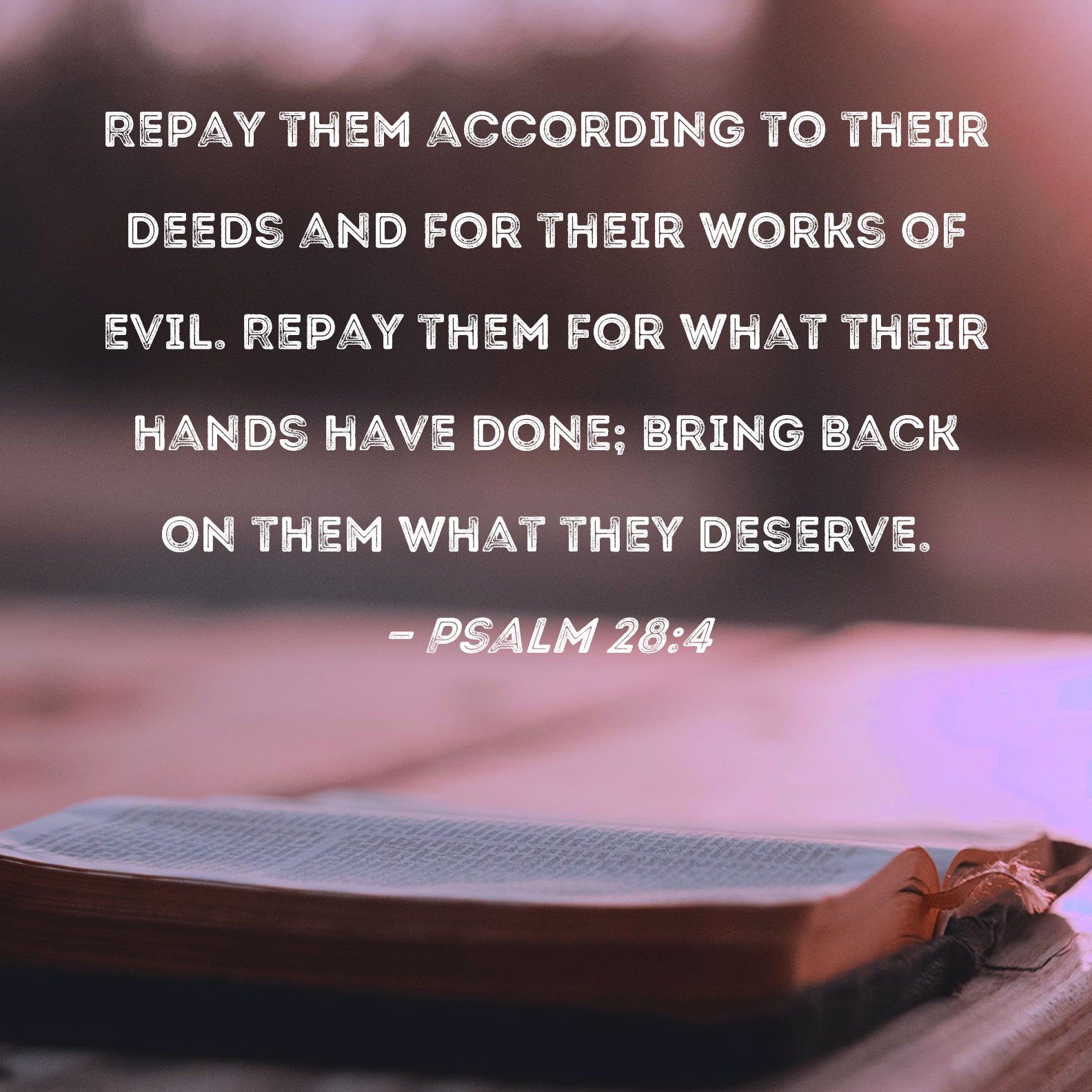 Psalm 28 4 Repay Them According To Their Deeds And For Their Works Of 