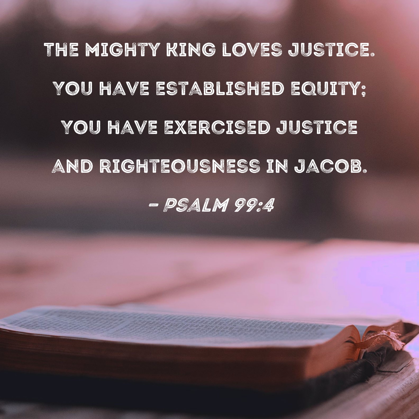 Psalm 99 4 The Mighty King Loves Justice You Have Established Equity 