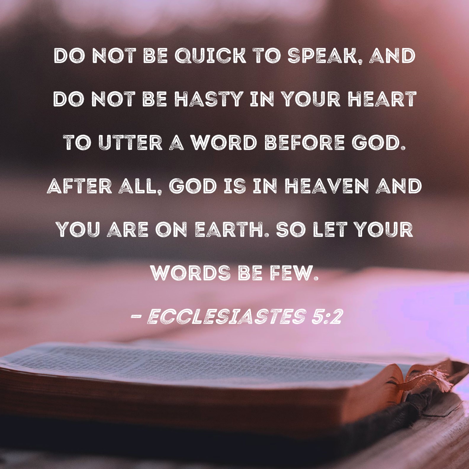 Ecclesiastes 5 2 Do Not Be Quick To Speak And Do Not Be Hasty In Your 