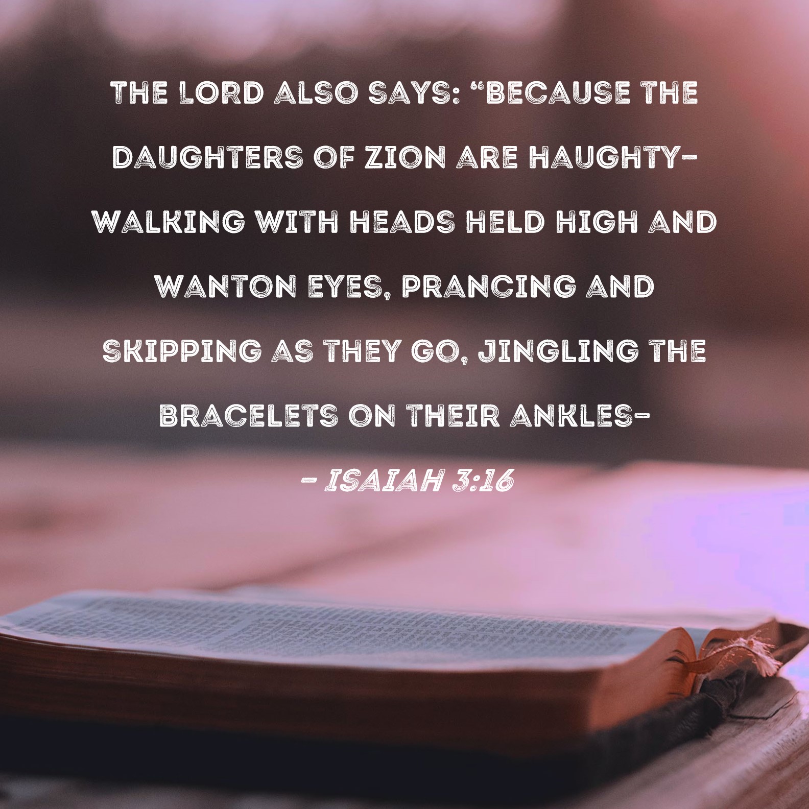 Isaiah 3 16 The LORD Also Says Because The Daughters Of Zion Are 