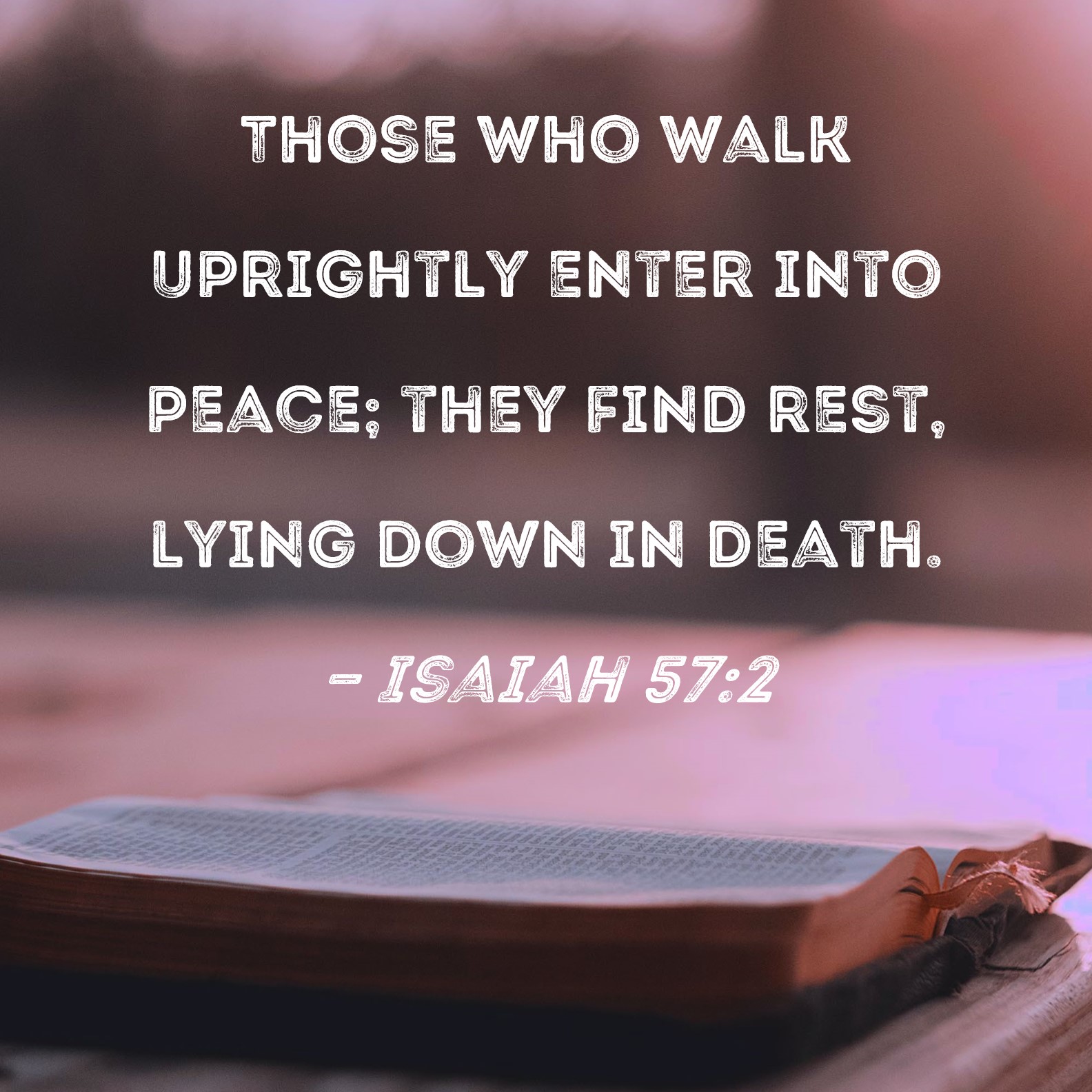 Isaiah 57 2 Those Who Walk Uprightly Enter Into Peace They Find Rest 