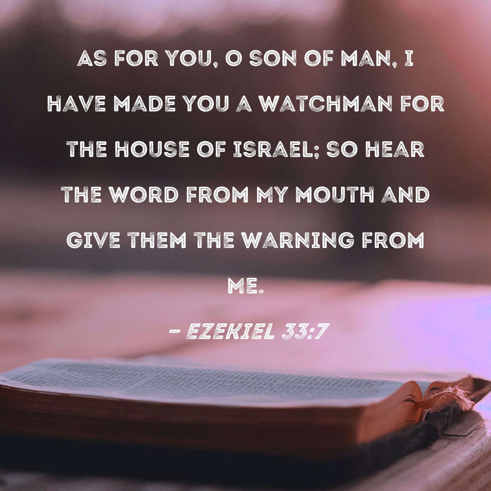 Ezekiel 33 7 As For You O Son Of Man I Have Made You A Watchman For 