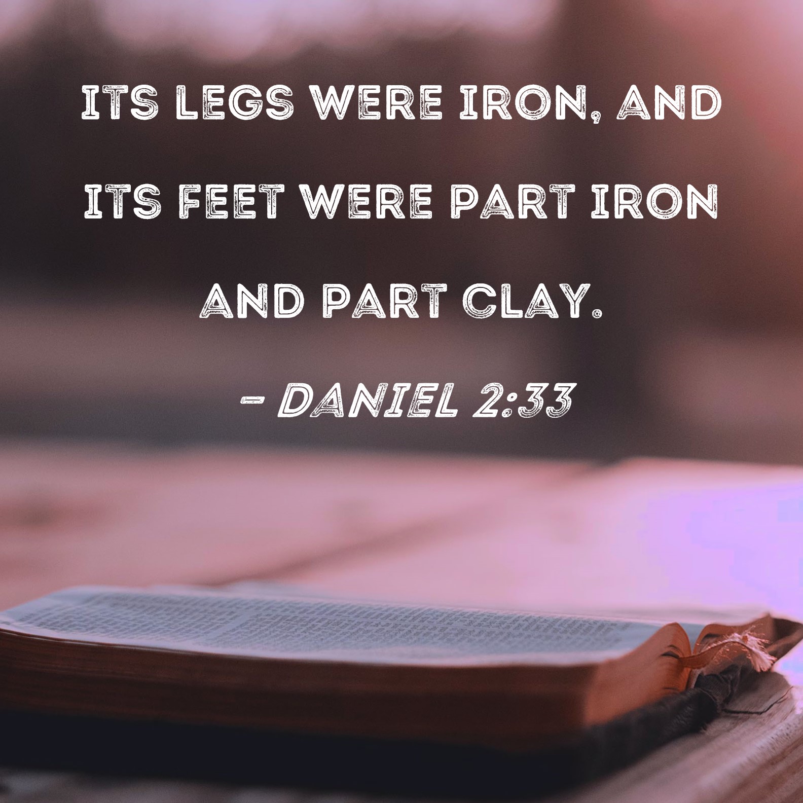 Daniel 2 33 Its Legs Were Iron And Its Feet Were Part Iron And Part Clay 