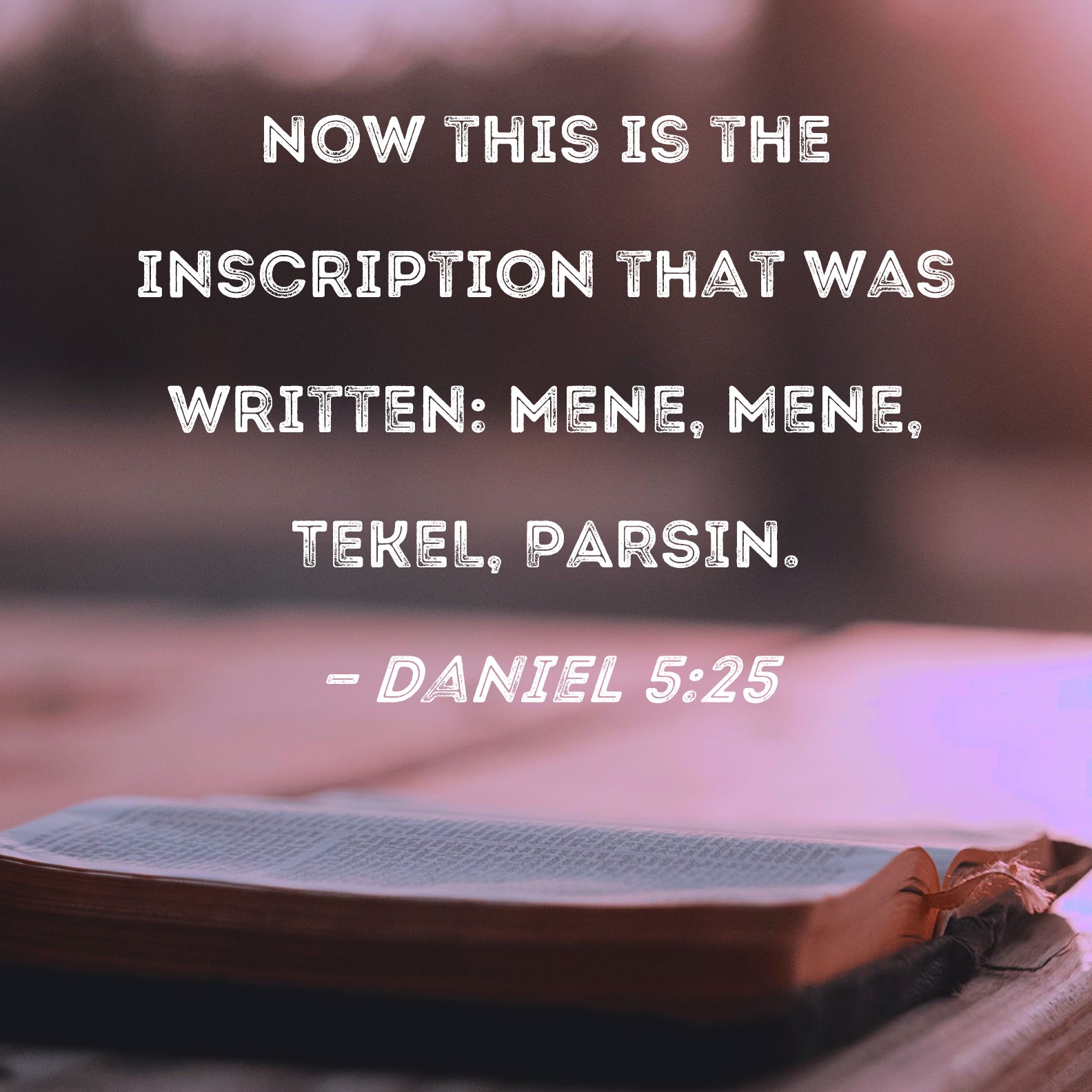 Daniel 5 25 Now This Is The Inscription That Was Written MENE MENE 