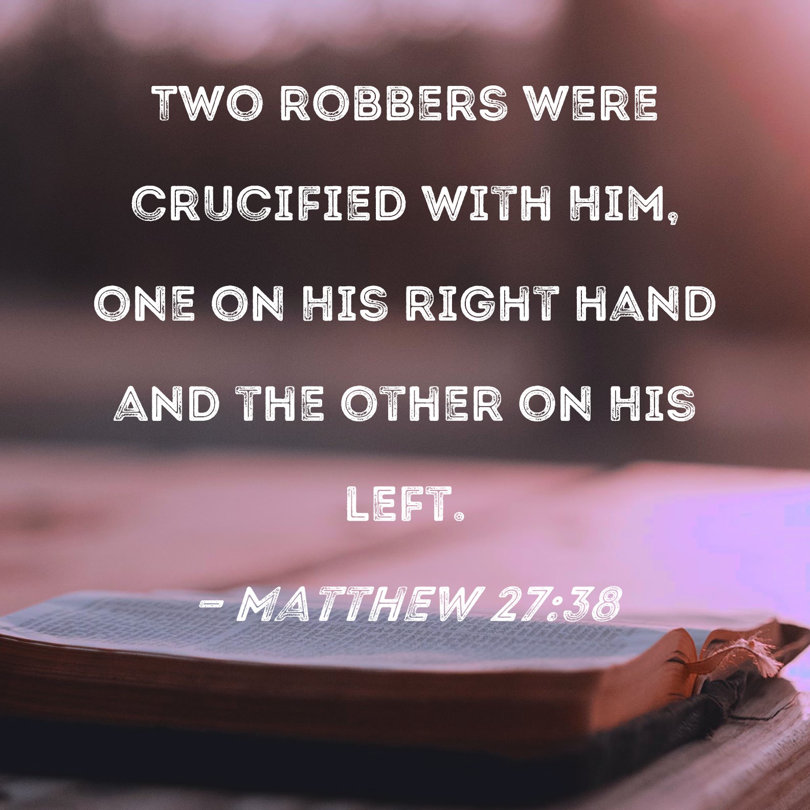 Matthew 2738 Two Robbers Were Crucified With Him One On His Right