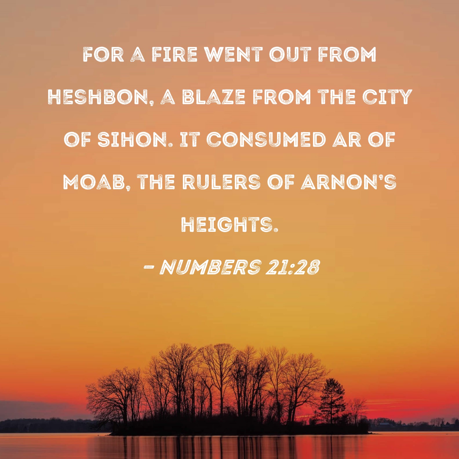 numbers-21-28-for-a-fire-went-out-from-heshbon-a-blaze-from-the-city-of-sihon-it-consumed-ar