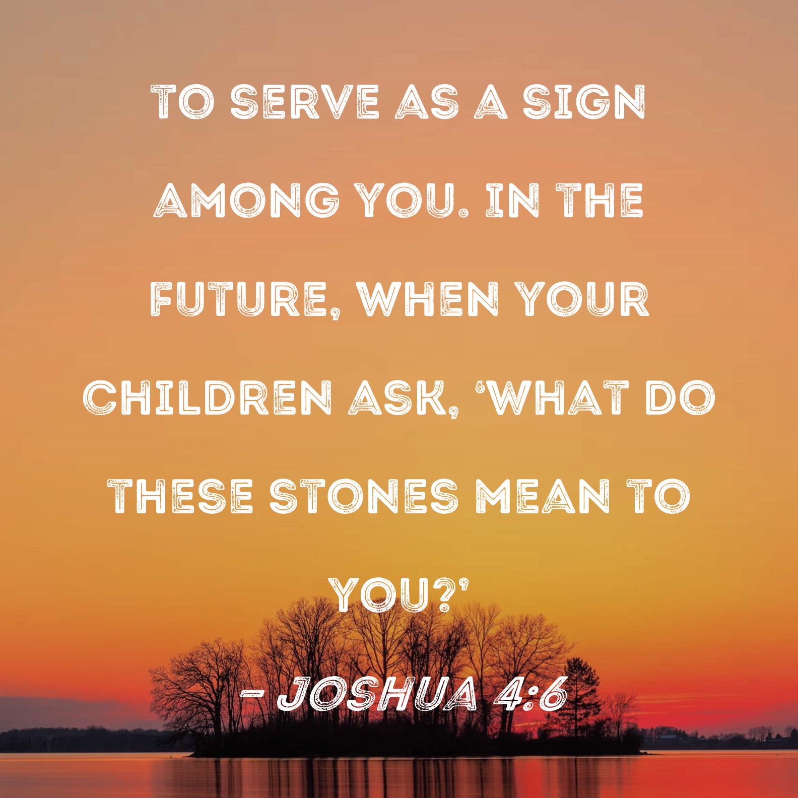 Joshua 4 6 To Serve As A Sign Among You In The Future When Your 