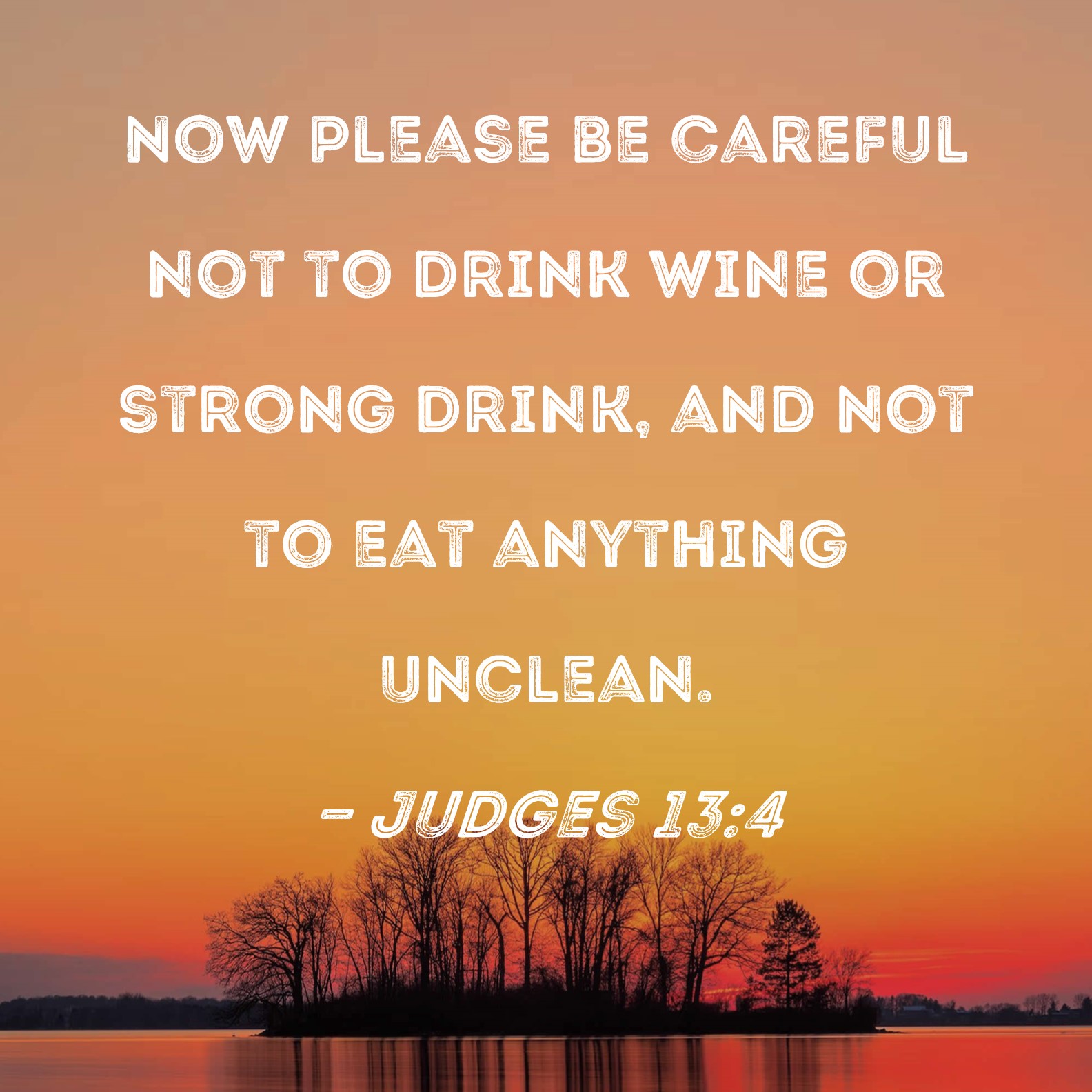 Judges 13 4 Now Please Be Careful Not To Drink Wine Or Strong Drink 