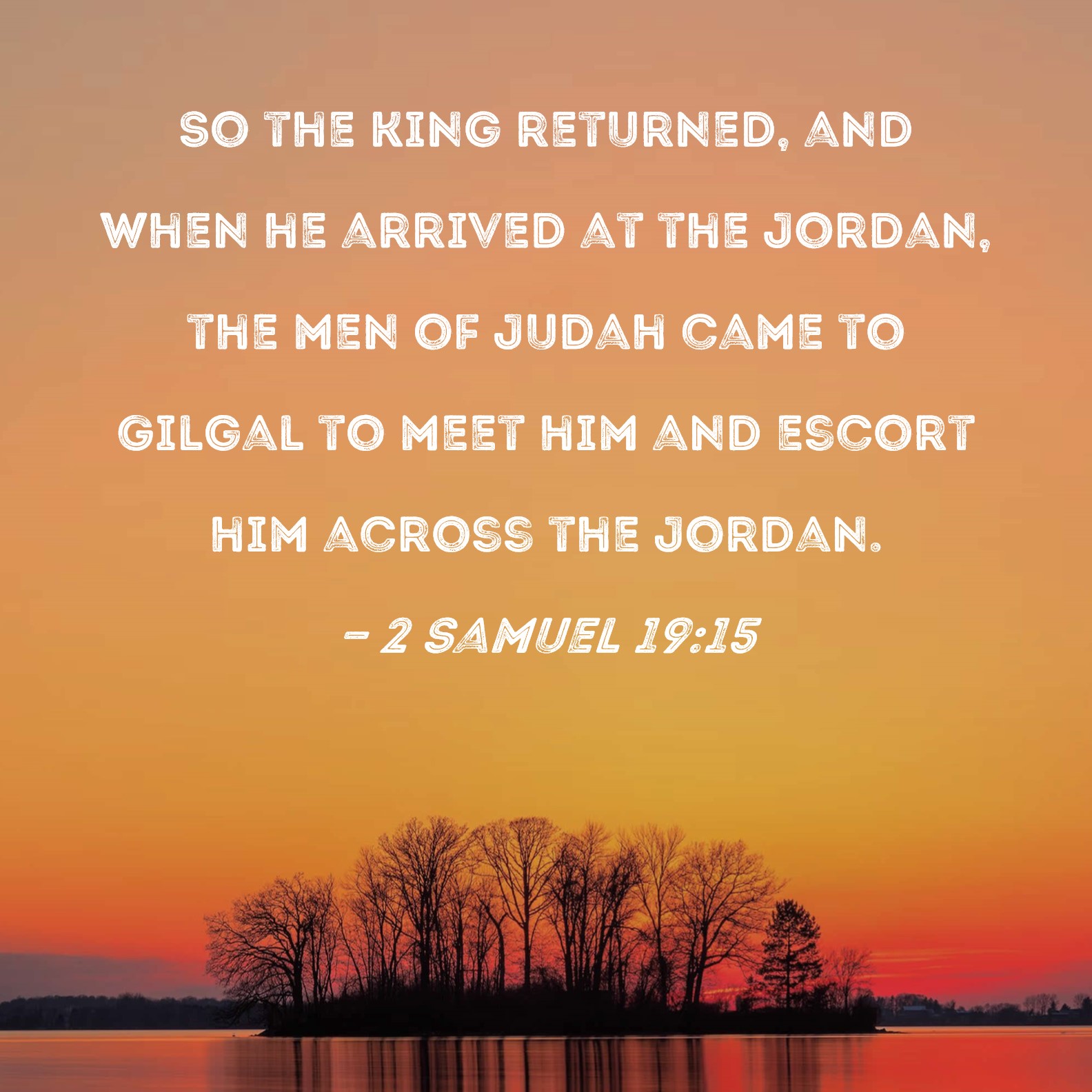2 Samuel 19:39 So all the people crossed the Jordan, and then the
