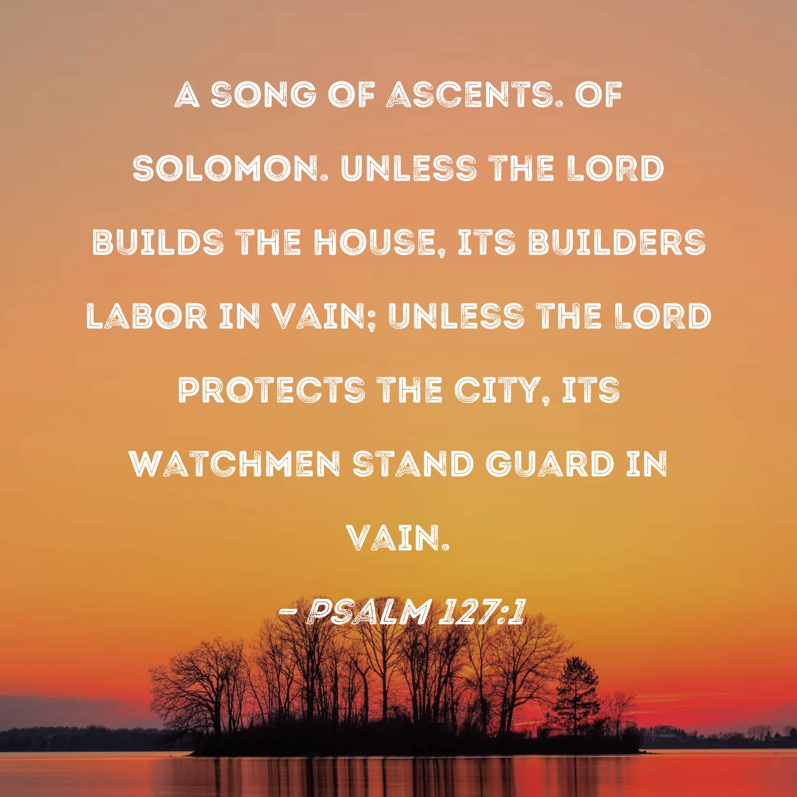 Psalm 127 1 Unless The LORD Builds The House Its Builders Labor In 