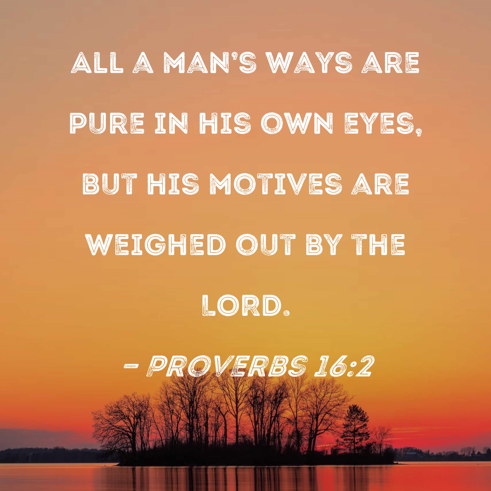 Proverbs 16 2 All A Man s Ways Are Pure In His Own Eyes But His 