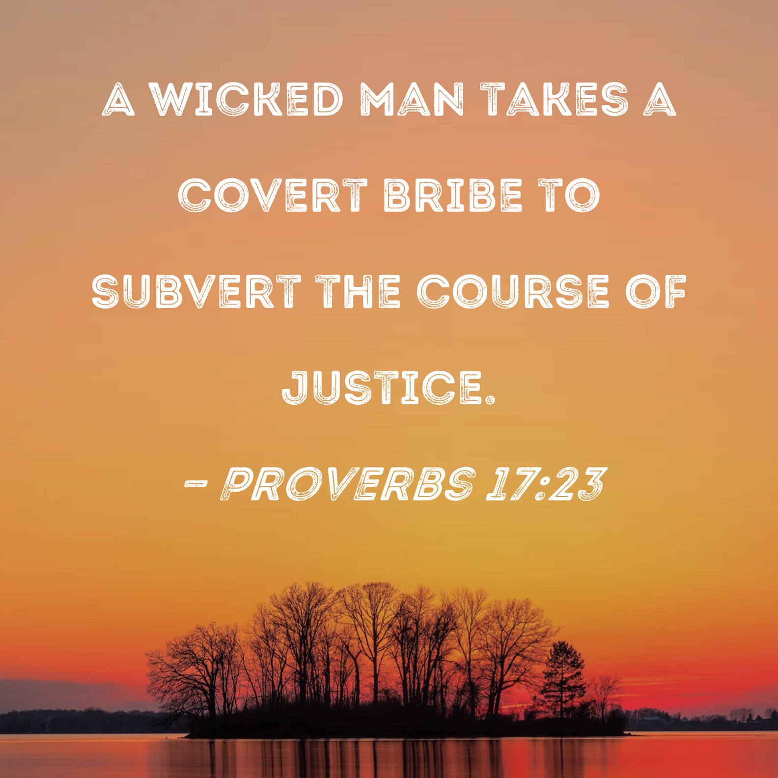 Proverbs 17 23 A Wicked Man Takes A Covert Bribe To Subvert The Course 