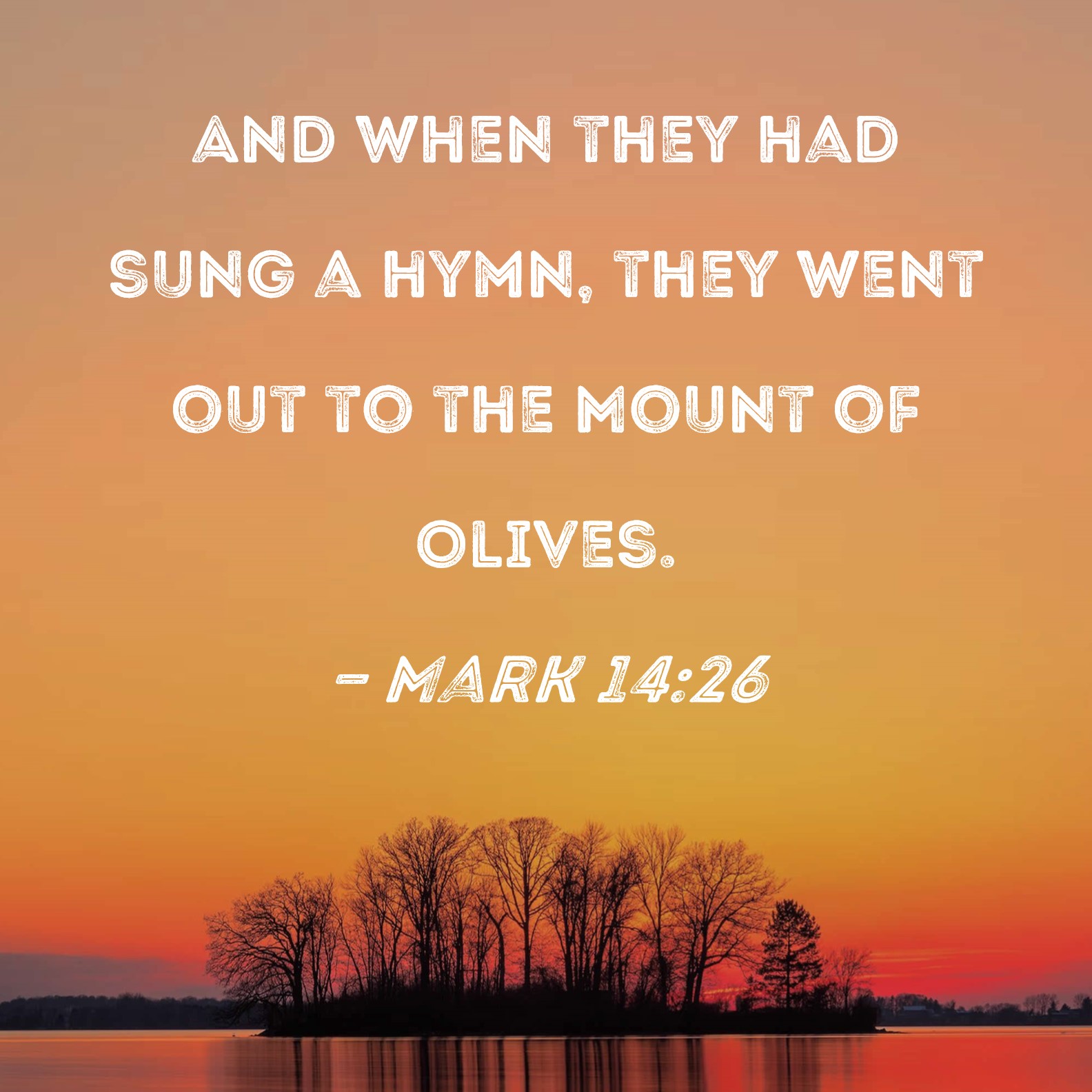 Mark 14:26 And when they had sung a hymn, they went out to the Mount of  Olives.