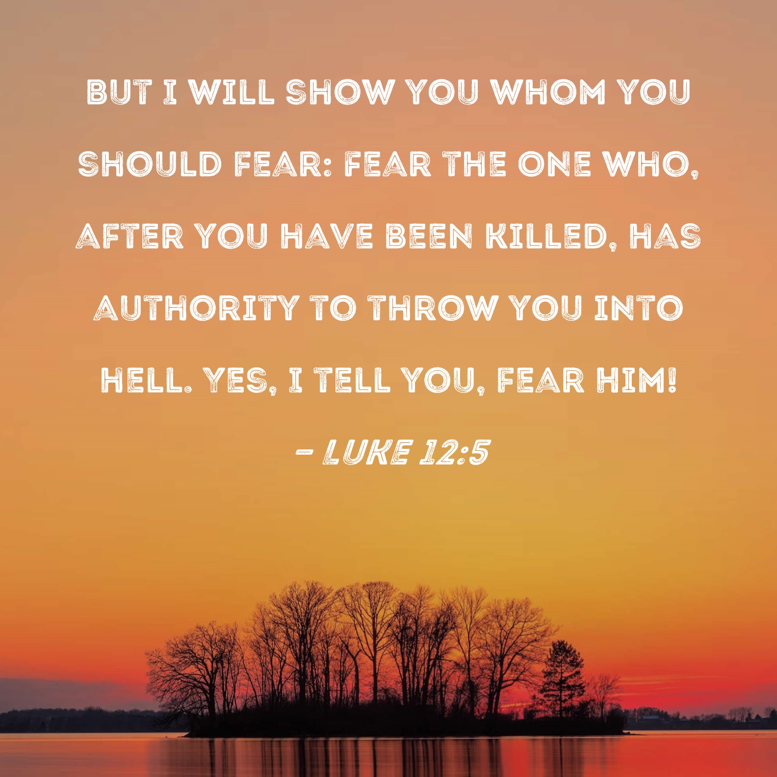 Luke 12 5 But I Will Show You Whom You Should Fear Fear The One Who 