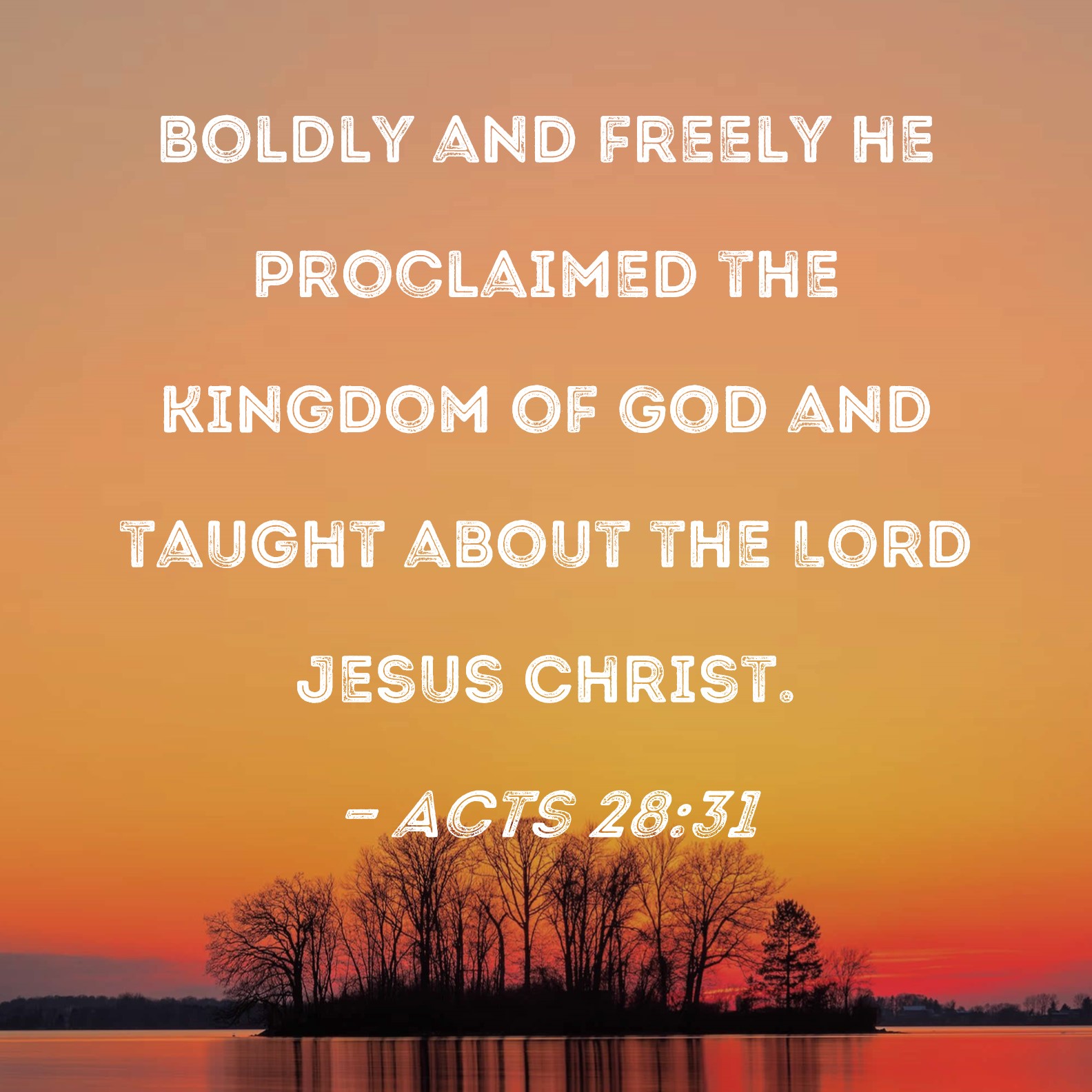 Acts 28 31 Boldly And Freely He Proclaimed The Kingdom Of God And 