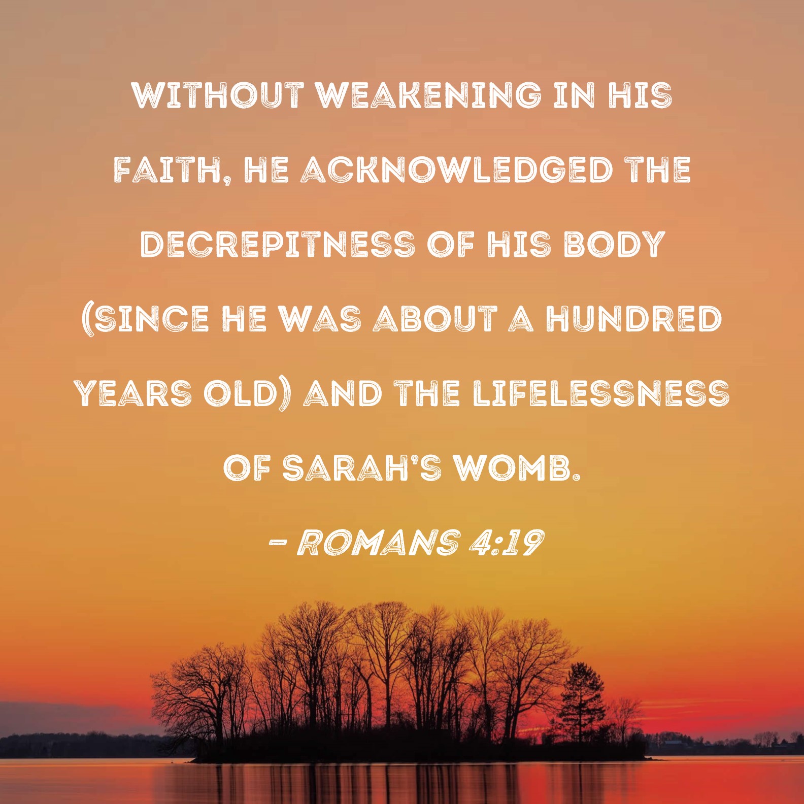 Romans 4 19 Without Weakening In His Faith He Acknowledged The 