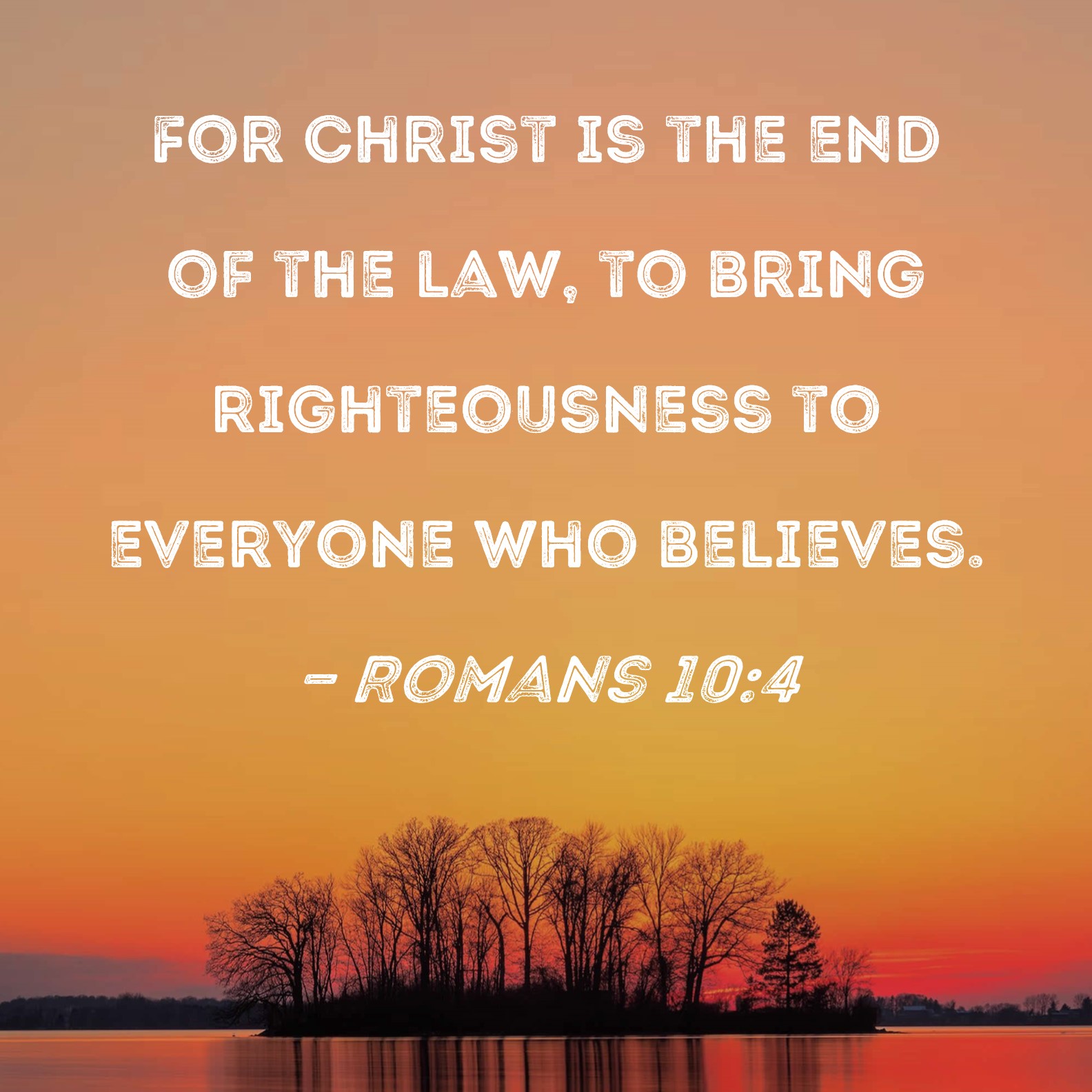 Romans 10 4 For Christ Is The End Of The Law To Bring Righteousness To 