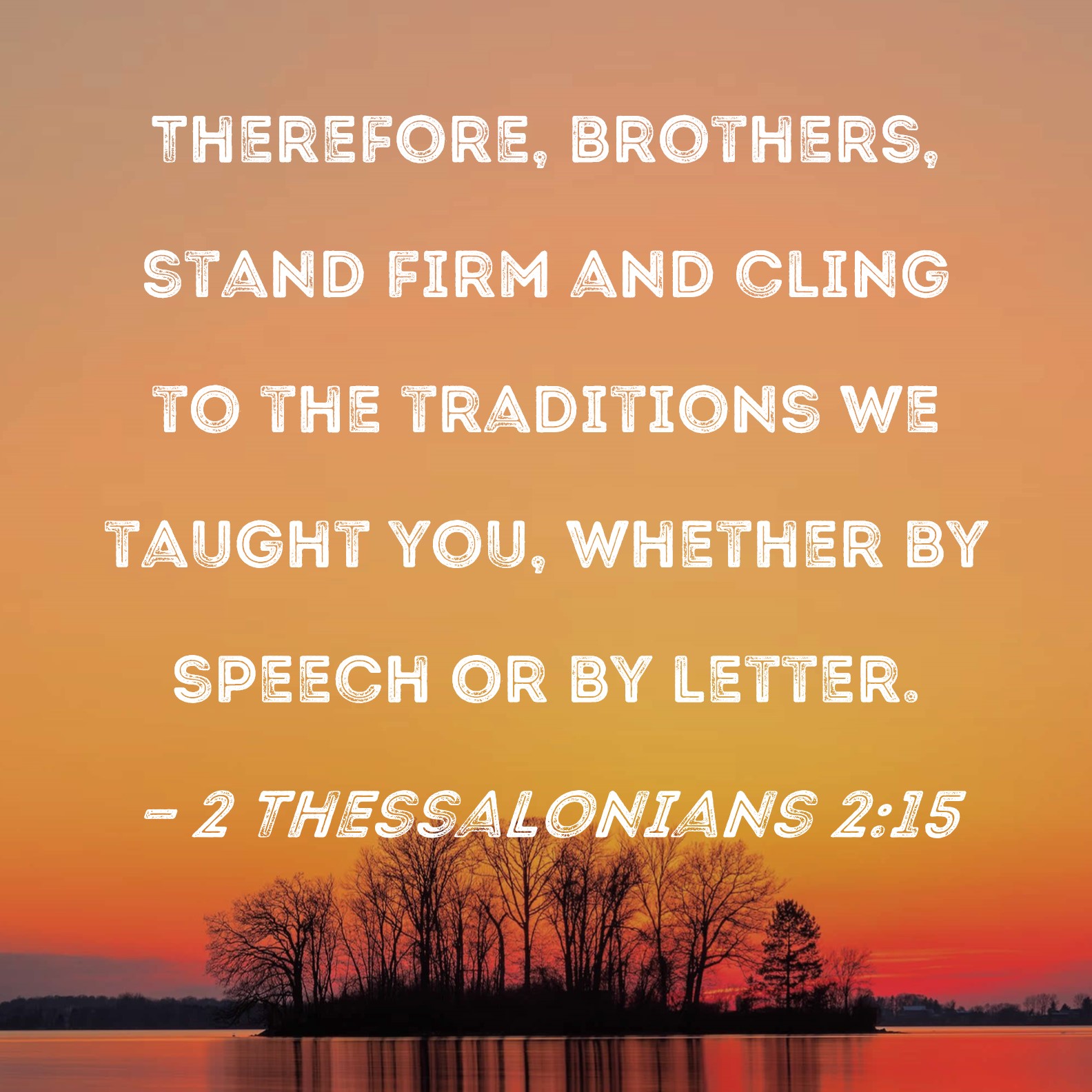 2 Thessalonians 2 15 Therefore Brothers Stand Firm And Cling To The 