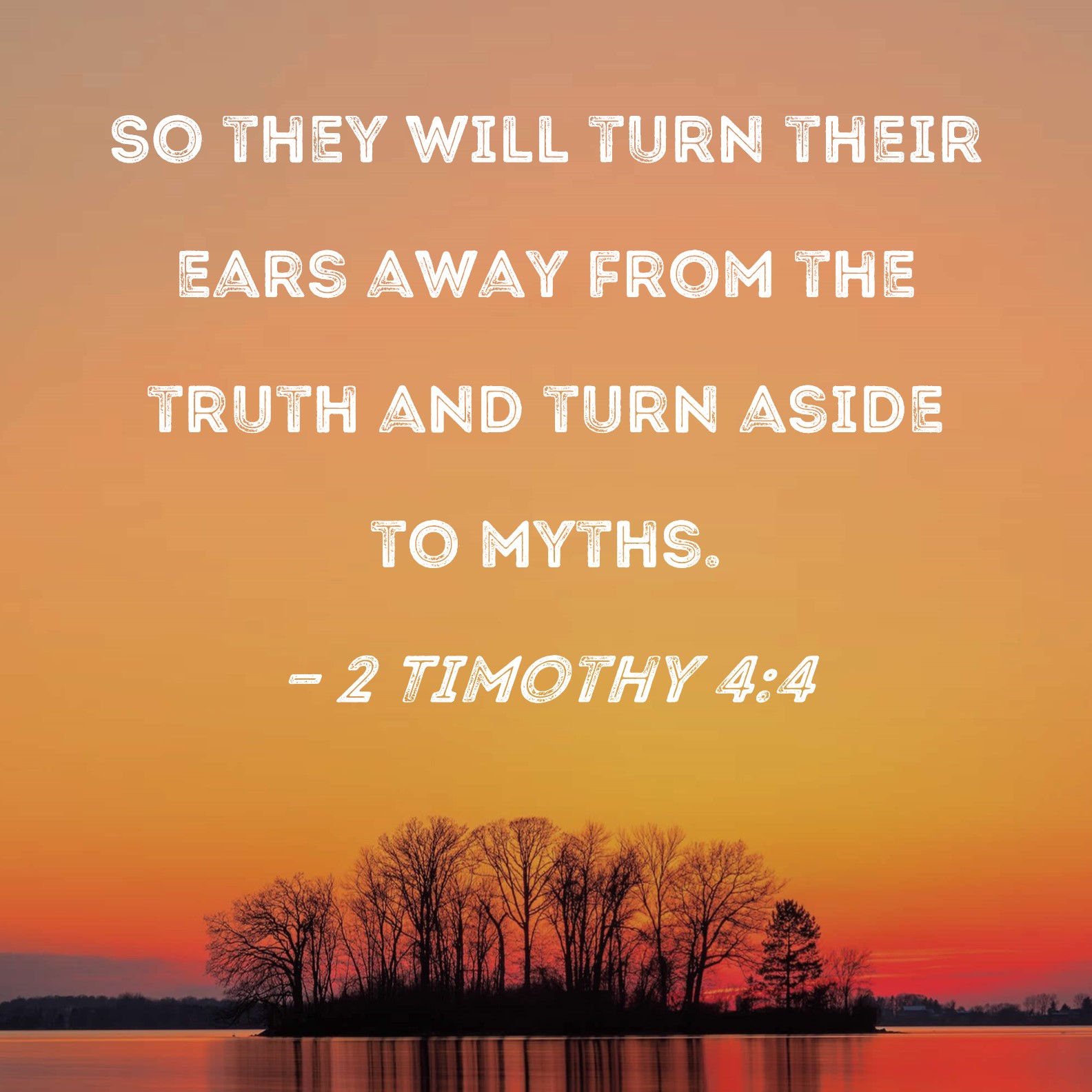 Begrænse Centralisere Invitere 2 Timothy 4:4 So they will turn their ears away from the truth and turn  aside to myths.