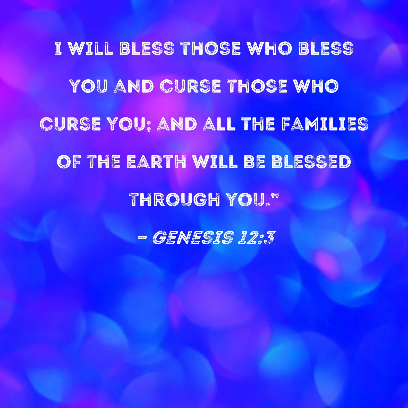 Genesis 12 3 I Will Bless Those Who Bless You And Curse Those Who Curse 