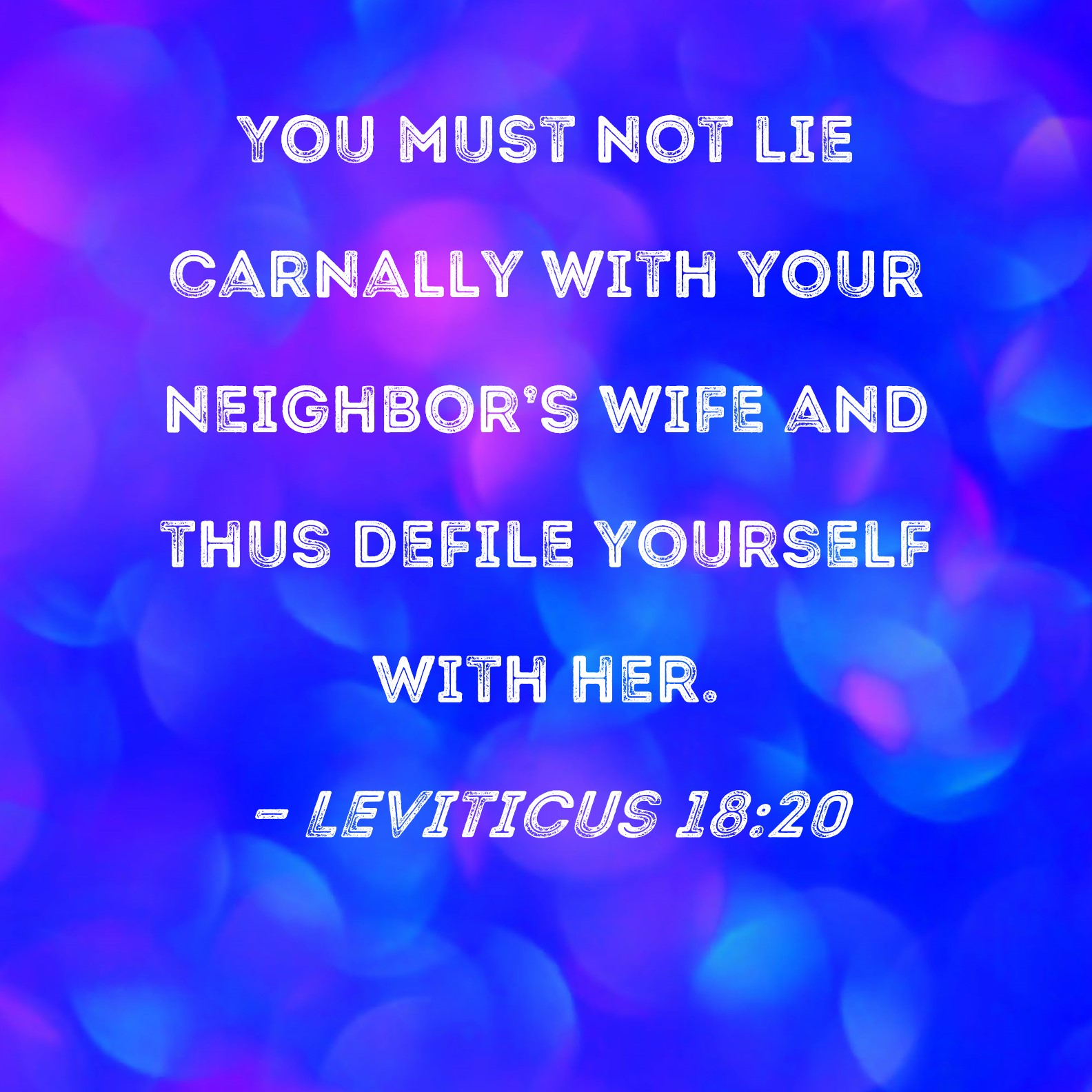 Leviticus 1820 You must not lie carnally with your neighbors wife and thus defile yourself with her. pic