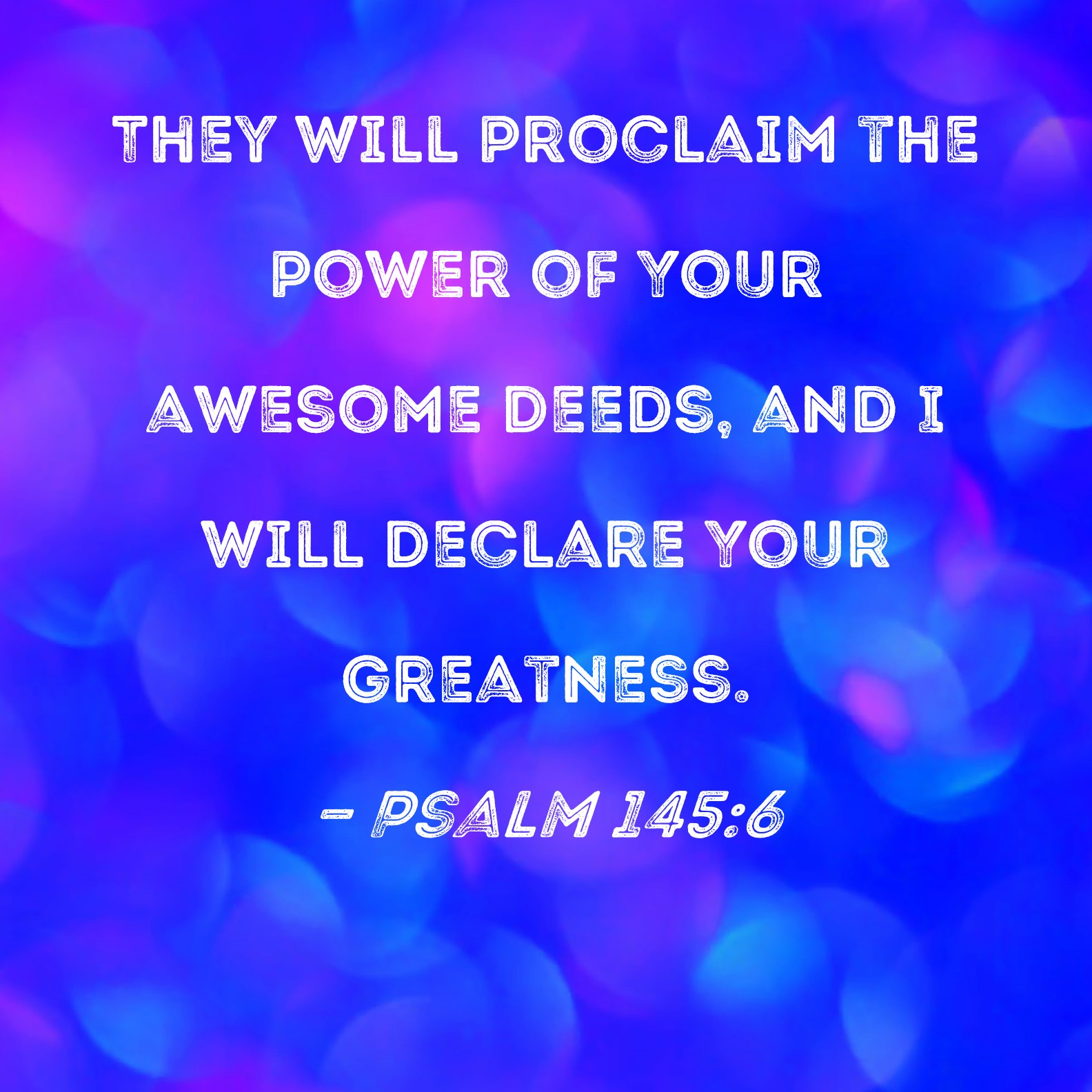 Psalm 145:6 They will proclaim the power of Your awesome deeds, and I ...