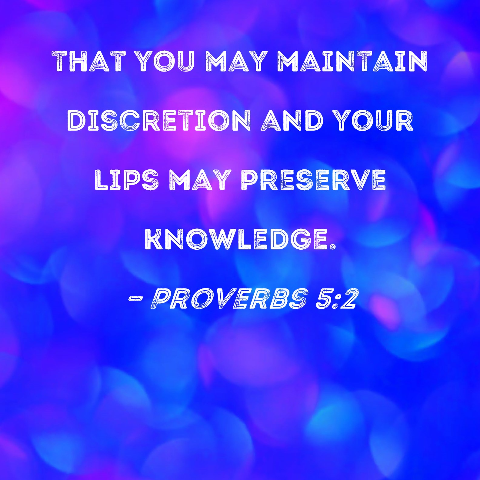 Proverbs 52 That You May Maintain Discretion And Your Lips May