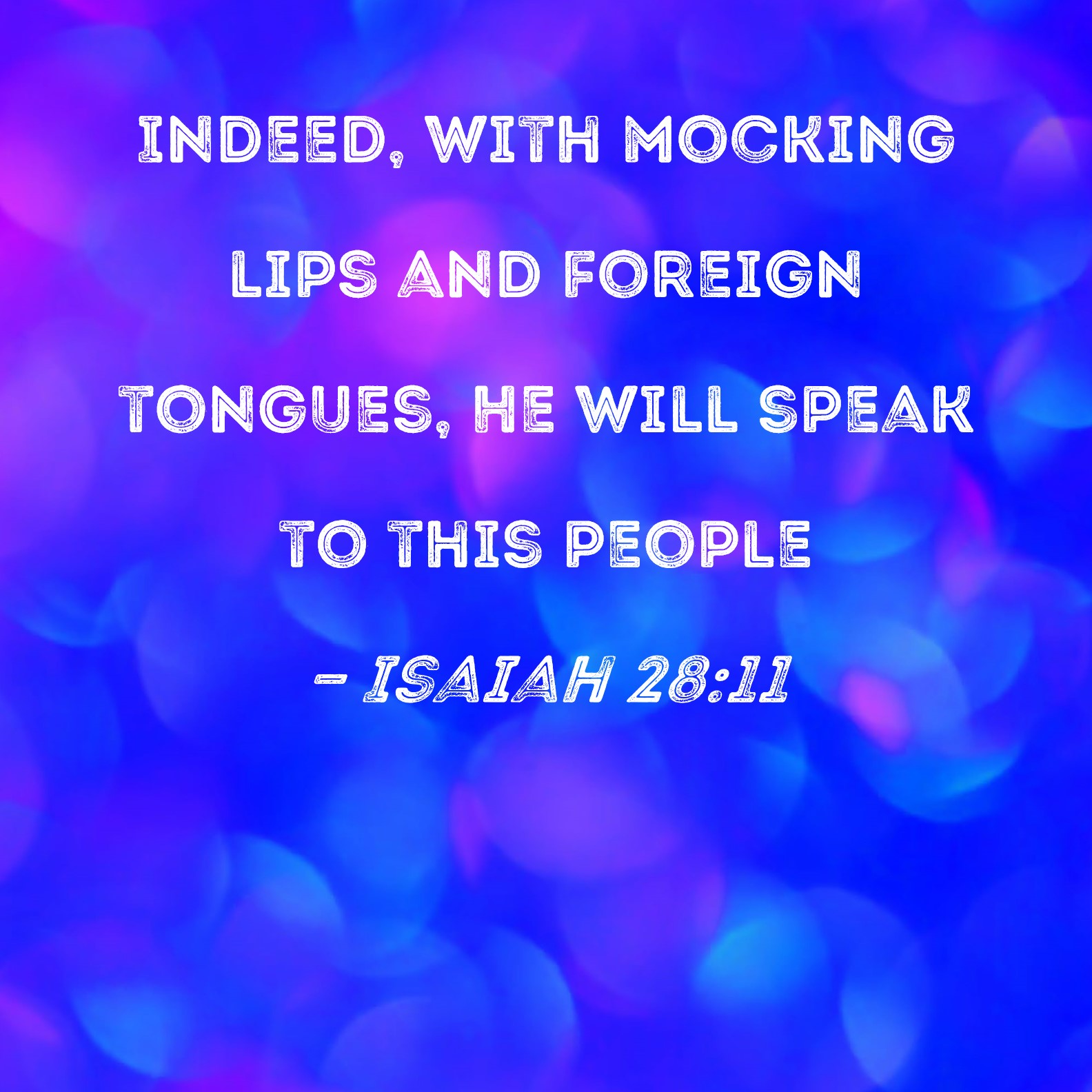 Isaiah 28 11 Indeed With Mocking Lips And Foreign Tongues He Will 