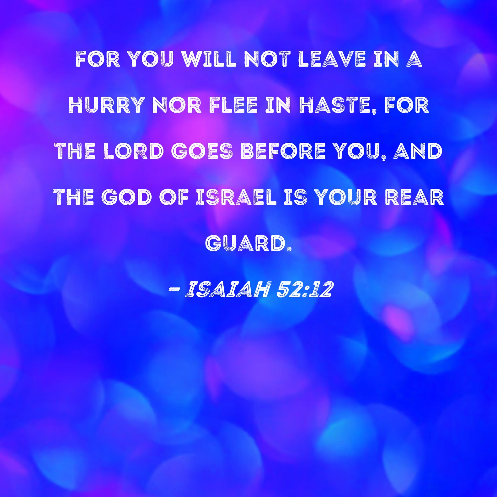 Isaiah 52 12 For You Will Not Leave In A Hurry Nor Flee In Haste For 