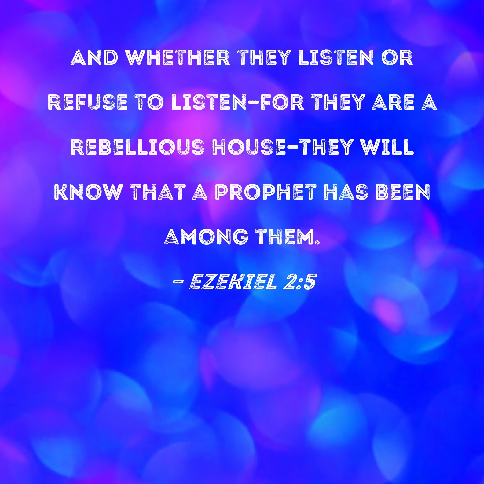 Ezekiel 2 5 And Whether They Listen Or Refuse To Listen for They Are A 