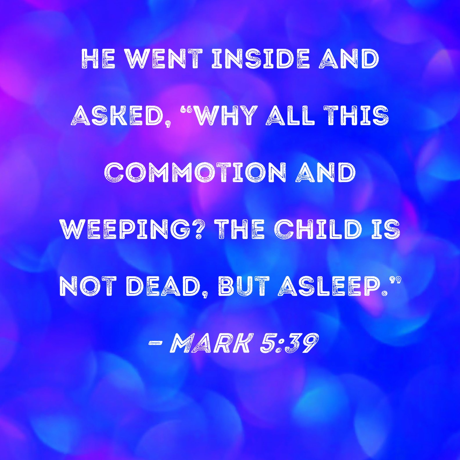 Mark 5 39 He Went Inside And Asked Why All This Commotion And Weeping 