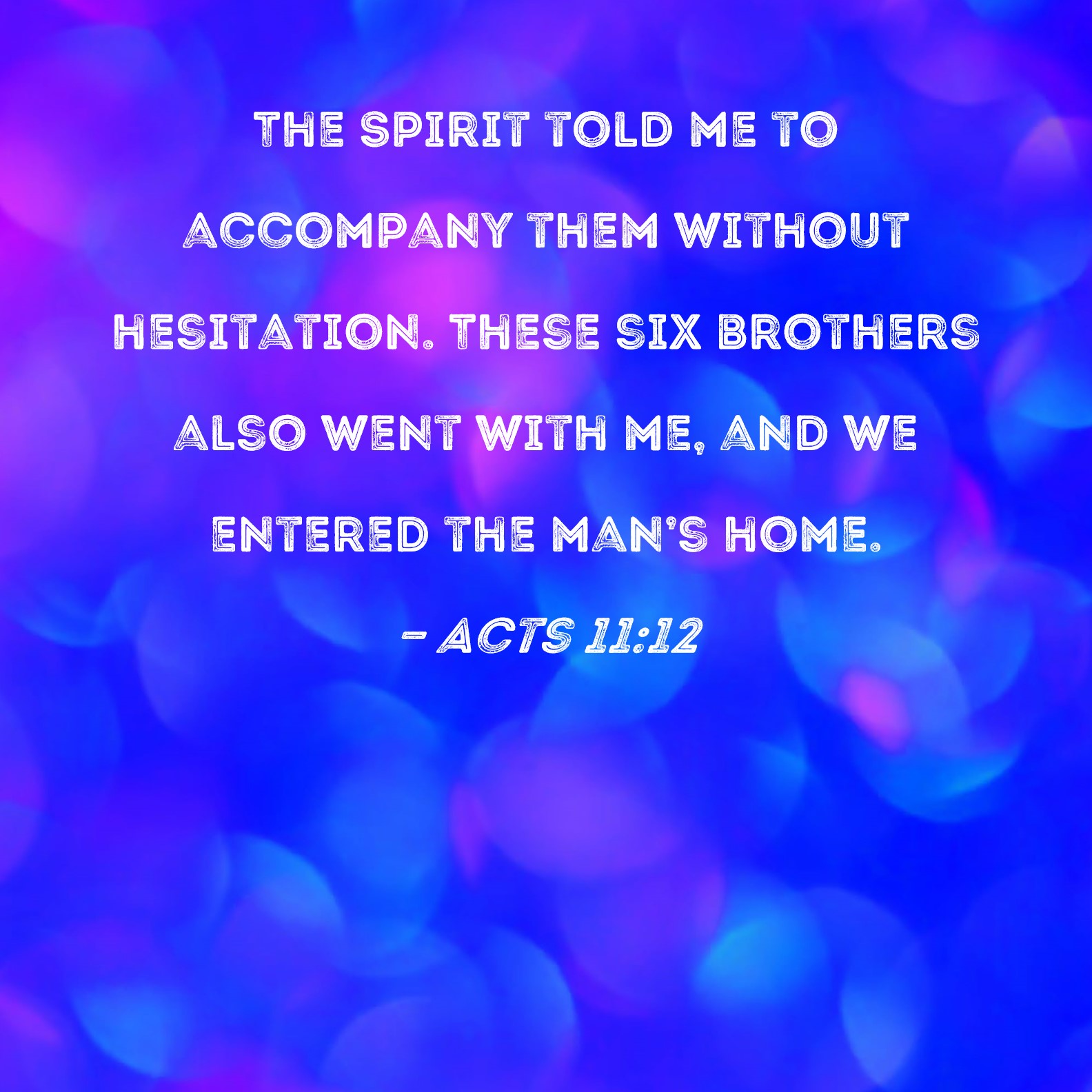 Acts 1112 The Spirit Told Me To Accompany Them Without Hesitation