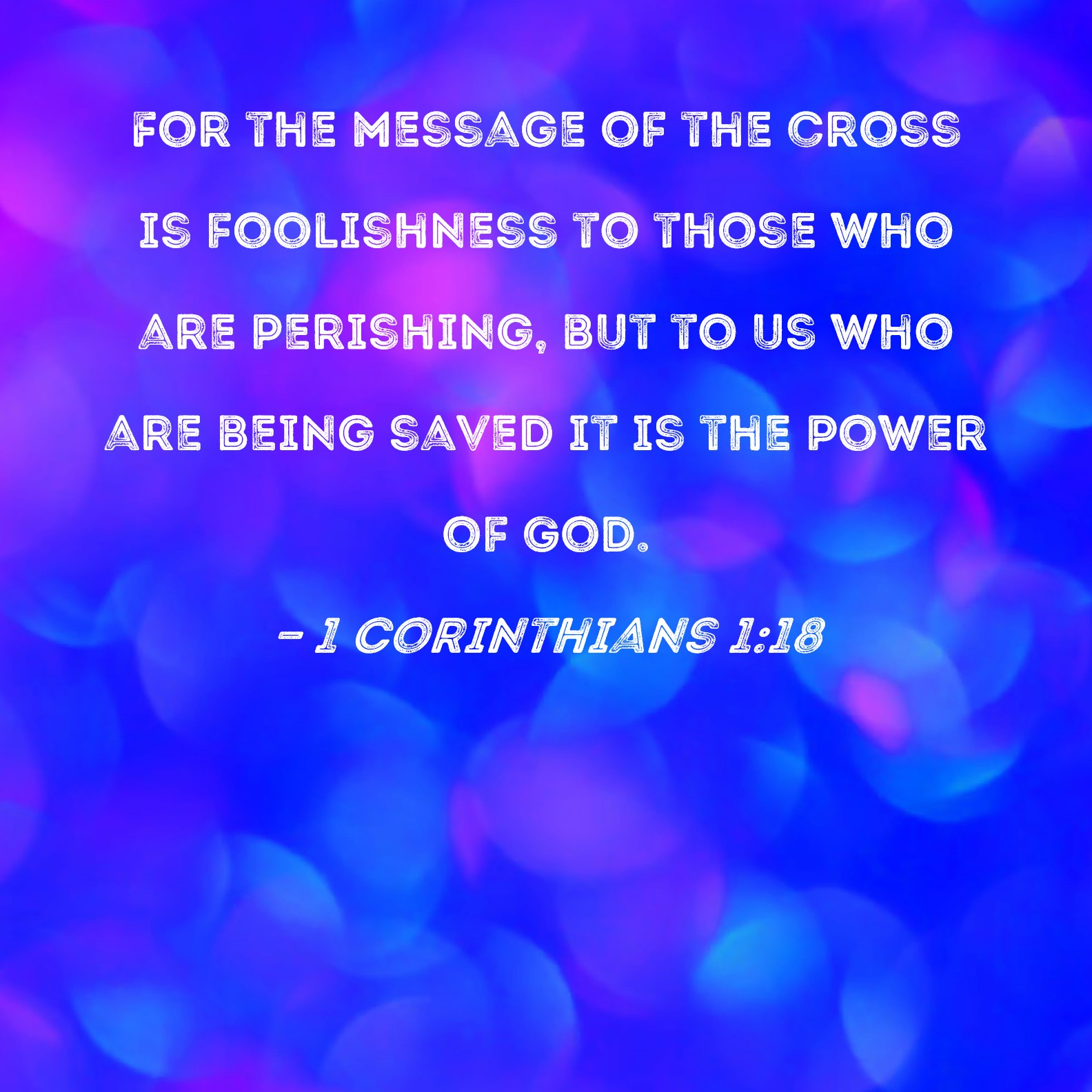 1 Corinthians 1 18 For The Message Of The Cross Is Foolishness To Those 