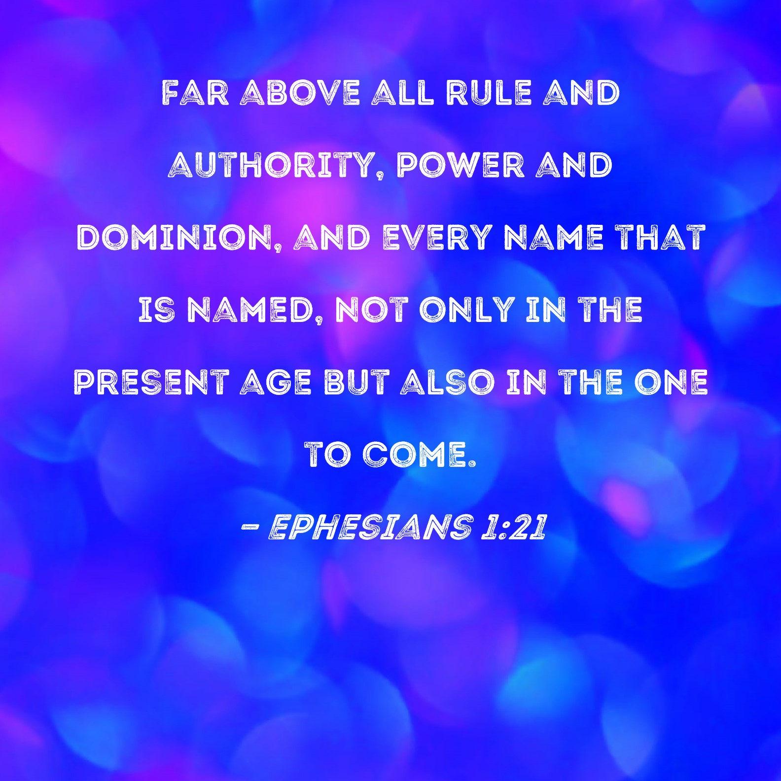 ephesians-1-21-far-above-all-rule-and-authority-power-and-dominion
