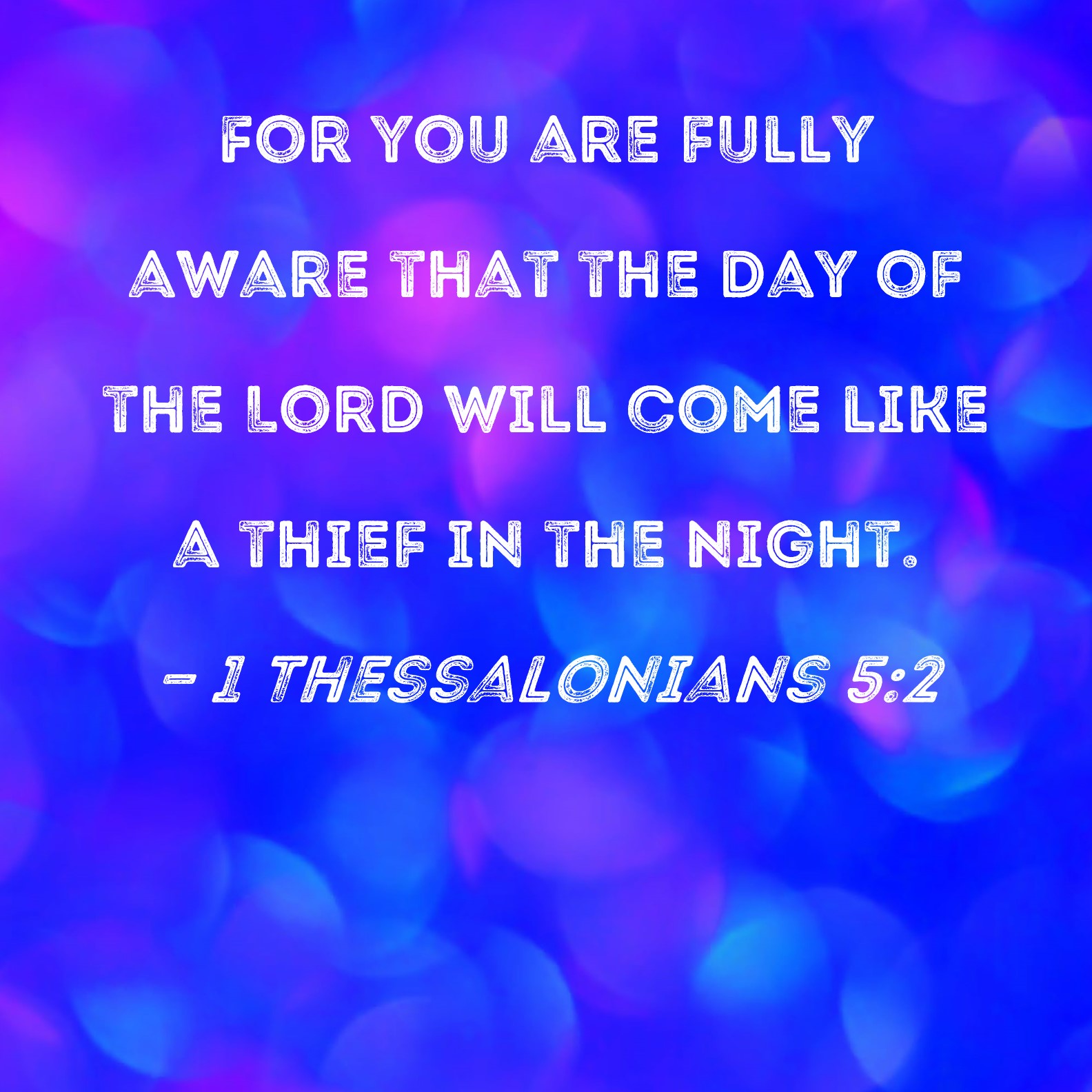 1 Thessalonians 5 2 For You Are Fully Aware That The Day Of The Lord 