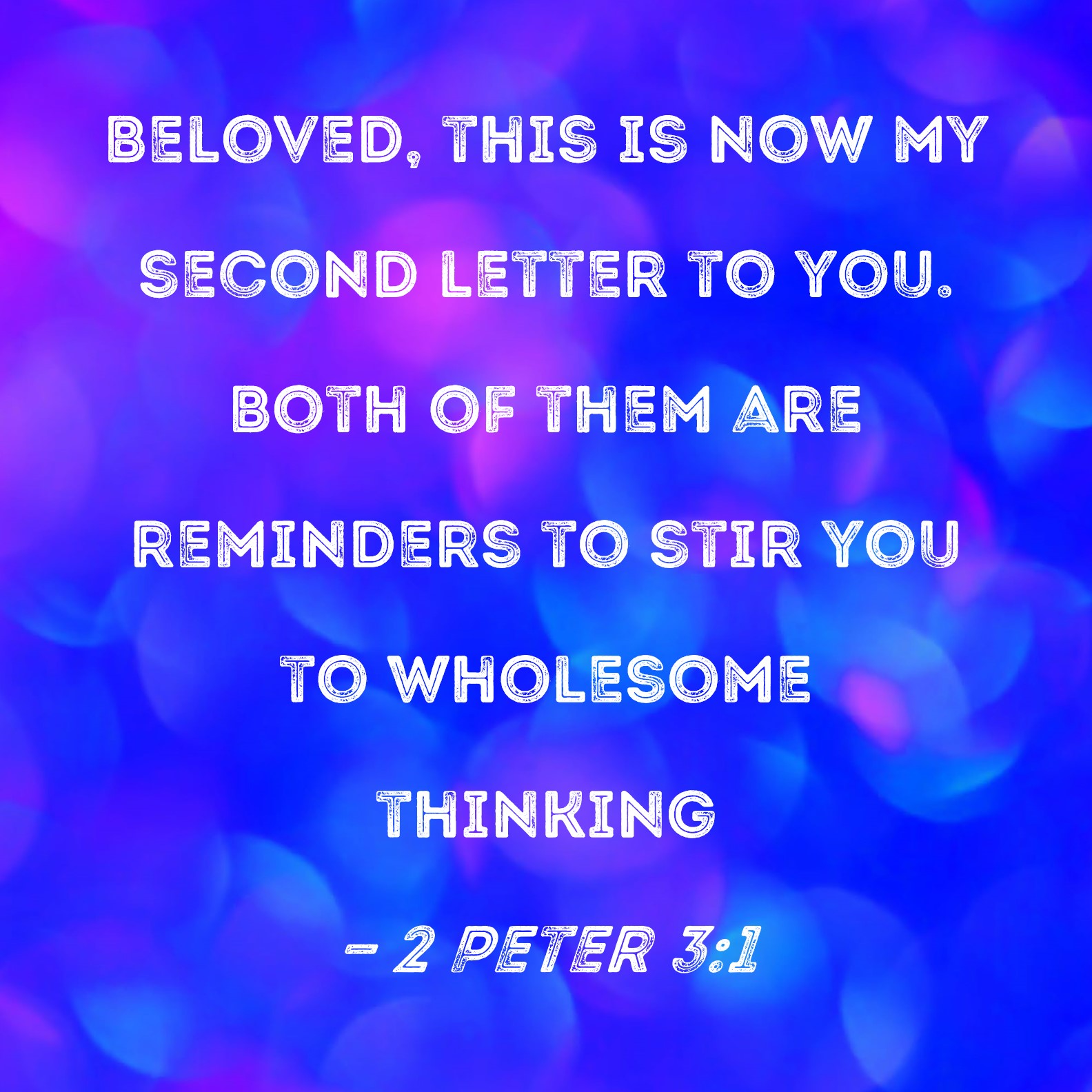 2 Peter 3 1 Beloved This Is Now My Second Letter To You Both Of Them 