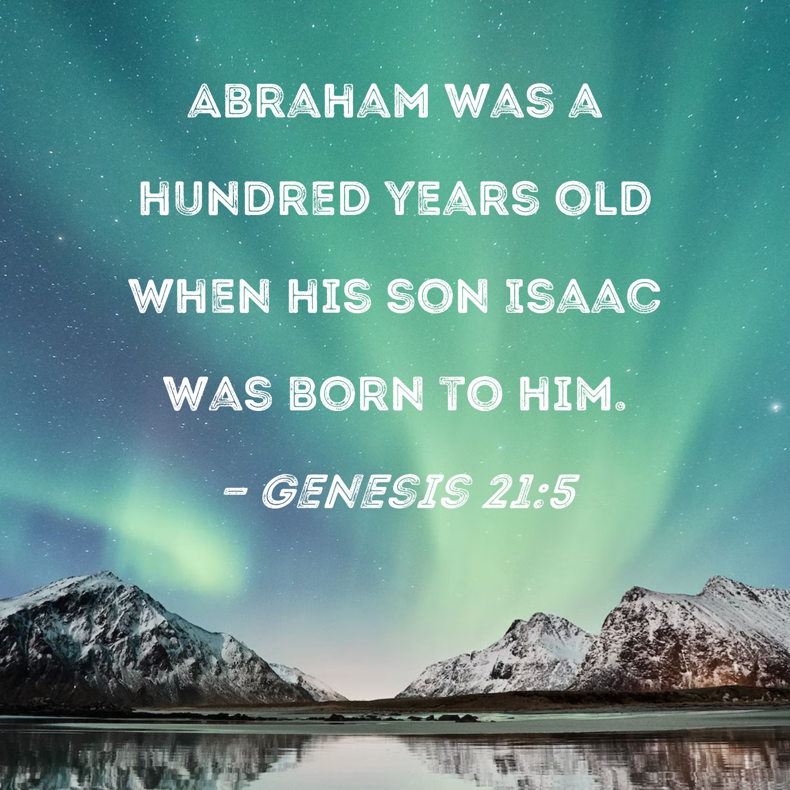 Genesis 21 5 Abraham Was A Hundred Years Old When His Son Isaac Was 