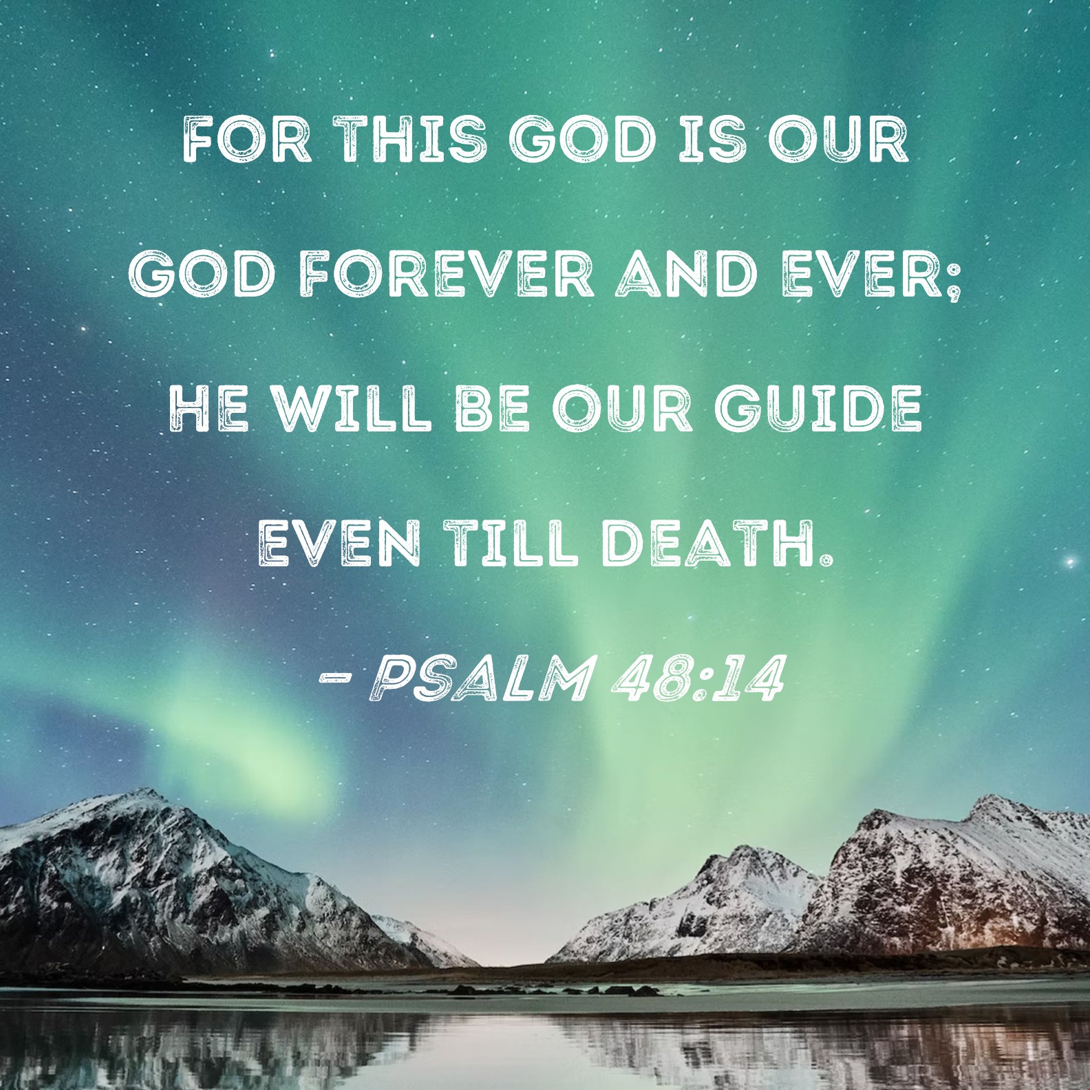 Psalm 48 14 For This God Is Our God Forever And Ever He Will Be Our 