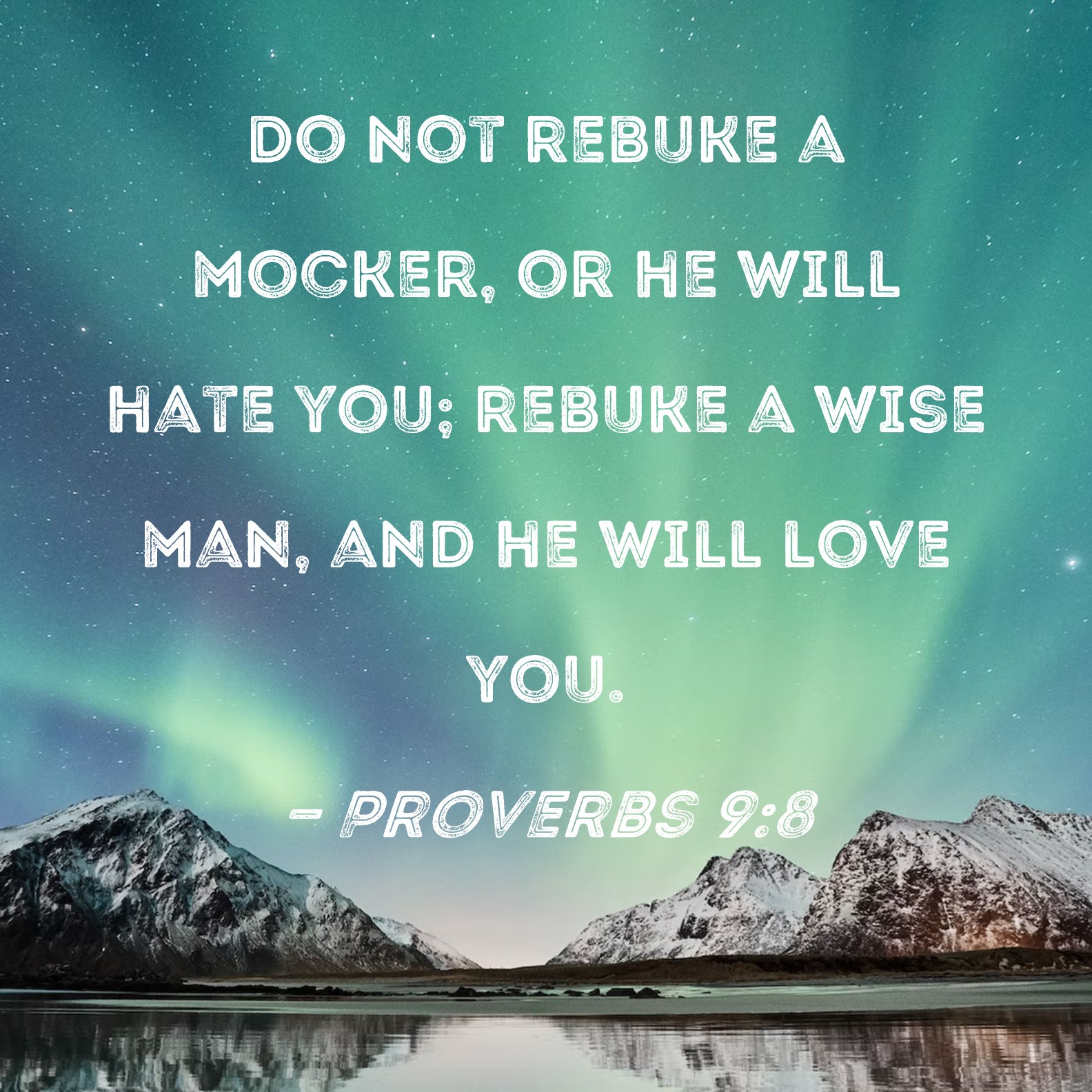 Proverbs 9 8 Do Not Rebuke A Mocker Or He Will Hate You Rebuke A Wise 