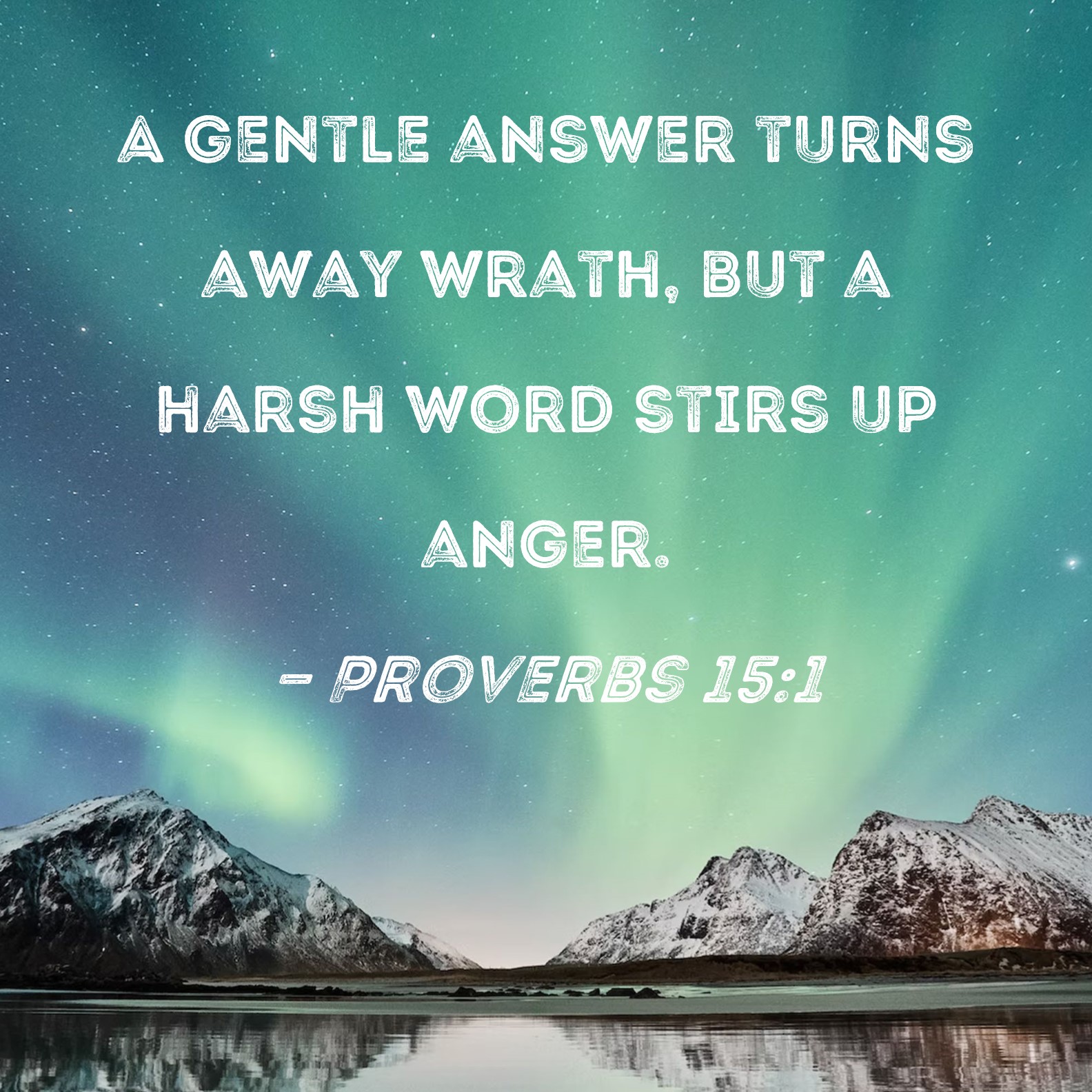 Proverbs 15 1 A Gentle Answer Turns Away Wrath But A Harsh Word Stirs 