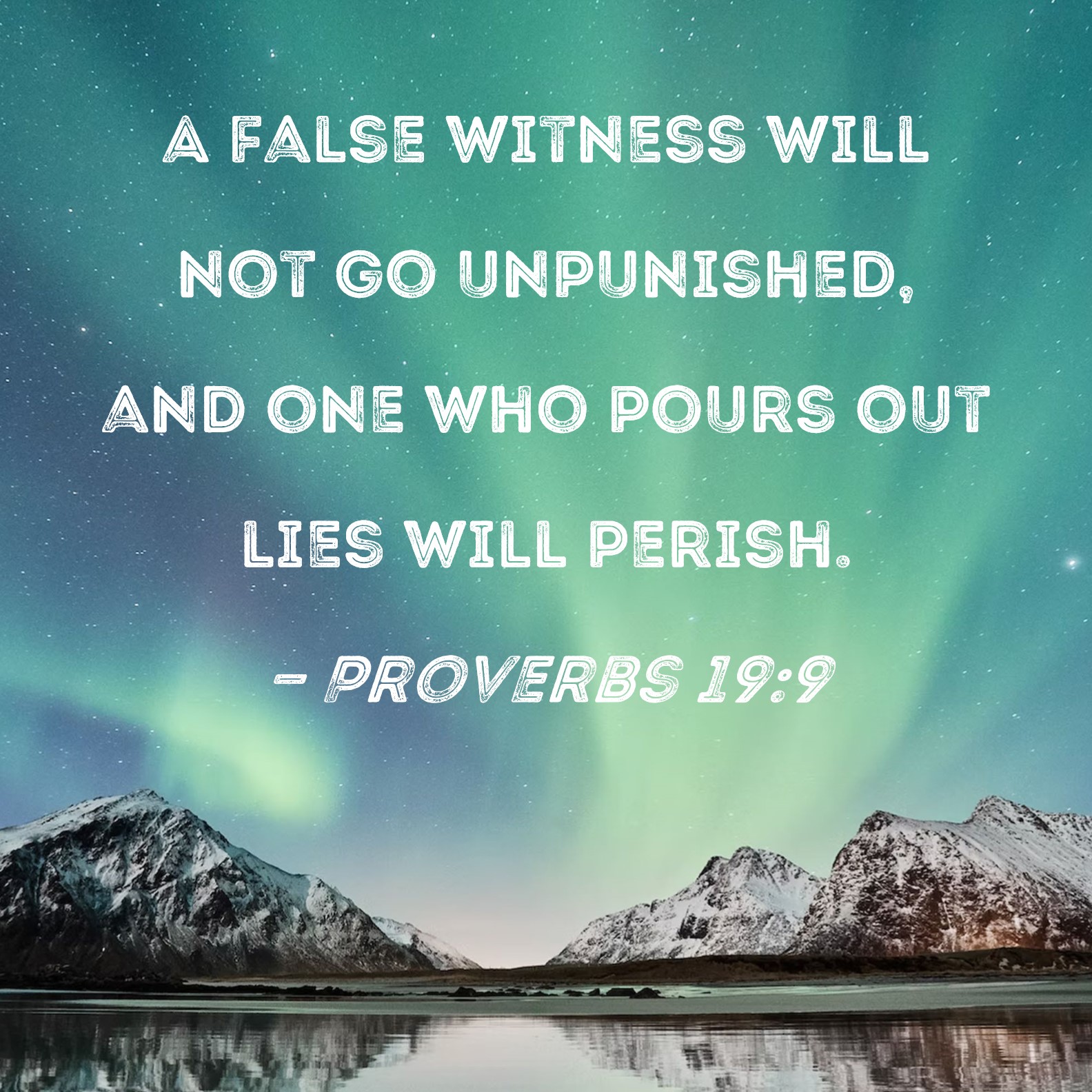 Proverbs 19 9 A False Witness Will Not Go Unpunished And One Who Pours 