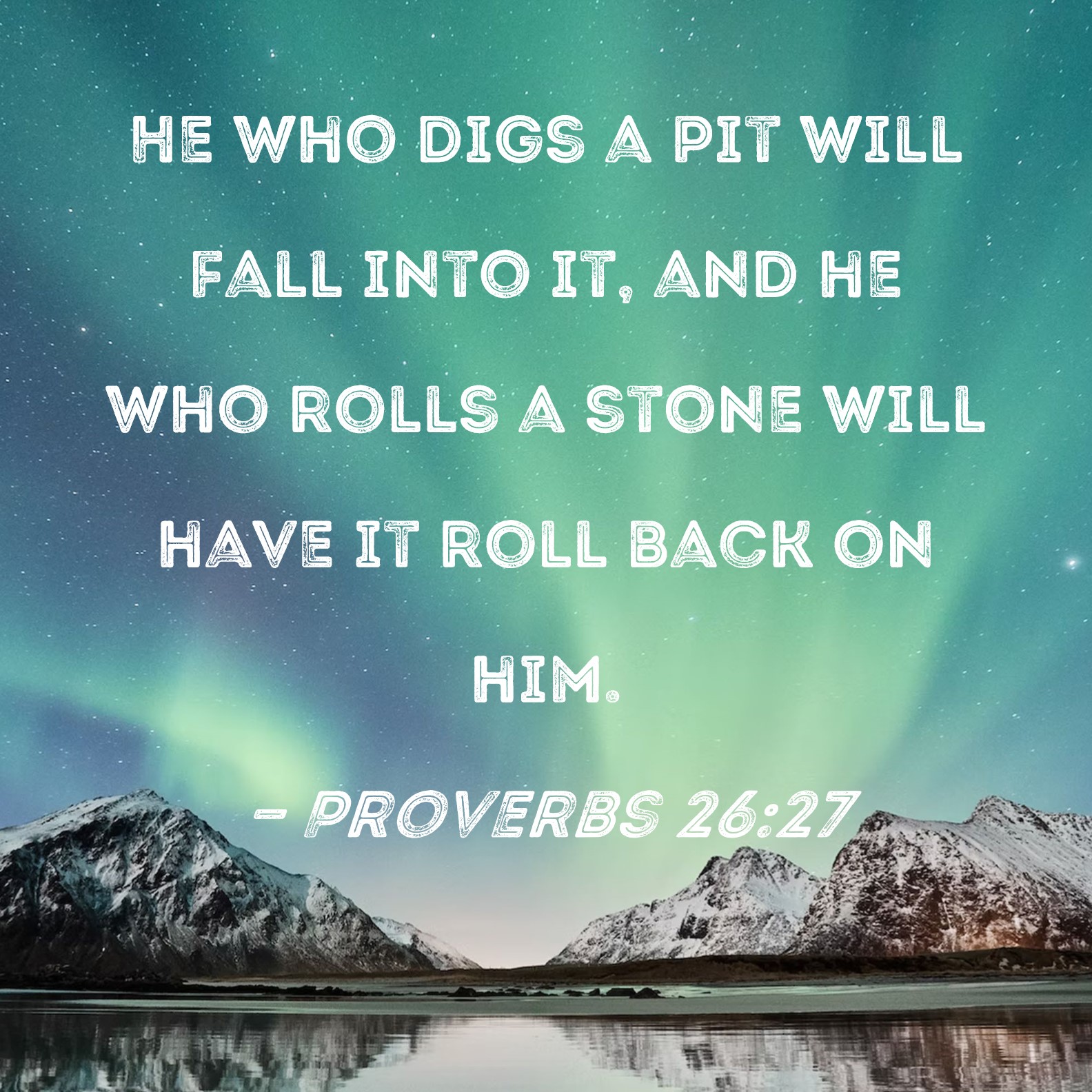 Proverbs 26 27 He Who Digs A Pit Will Fall Into It And He Who Rolls A 