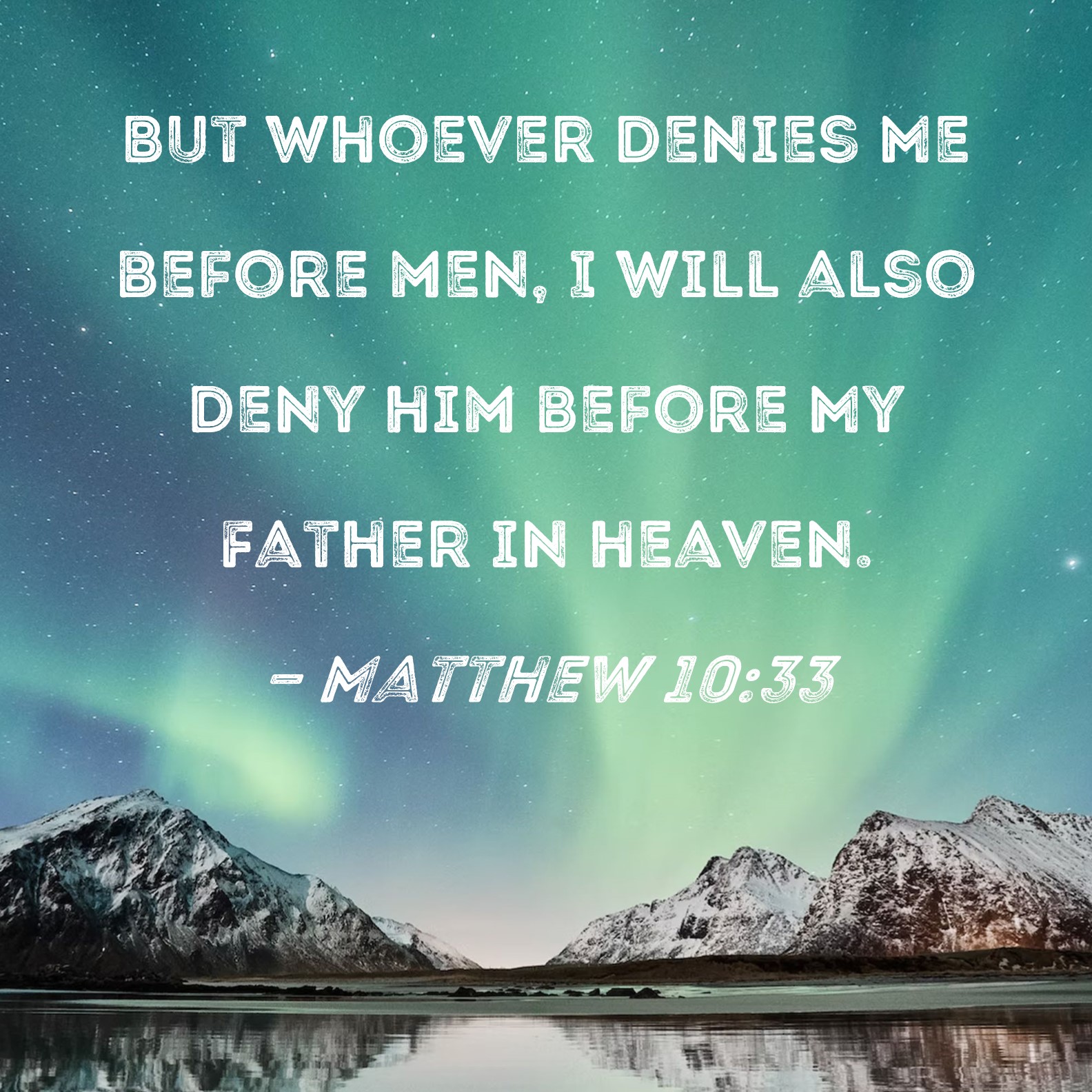 Matthew 10 33 But Whoever Denies Me Before Men I Will Also Deny Him 