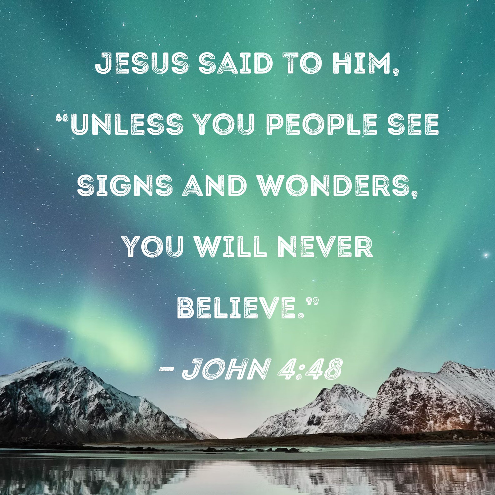 John 4 48 Jesus Said To Him Unless You People See Signs And Wonders 