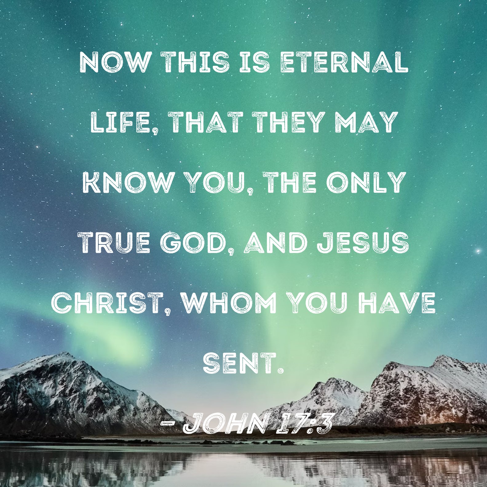 John 17 3 Now This Is Eternal Life That They May Know You The Only 