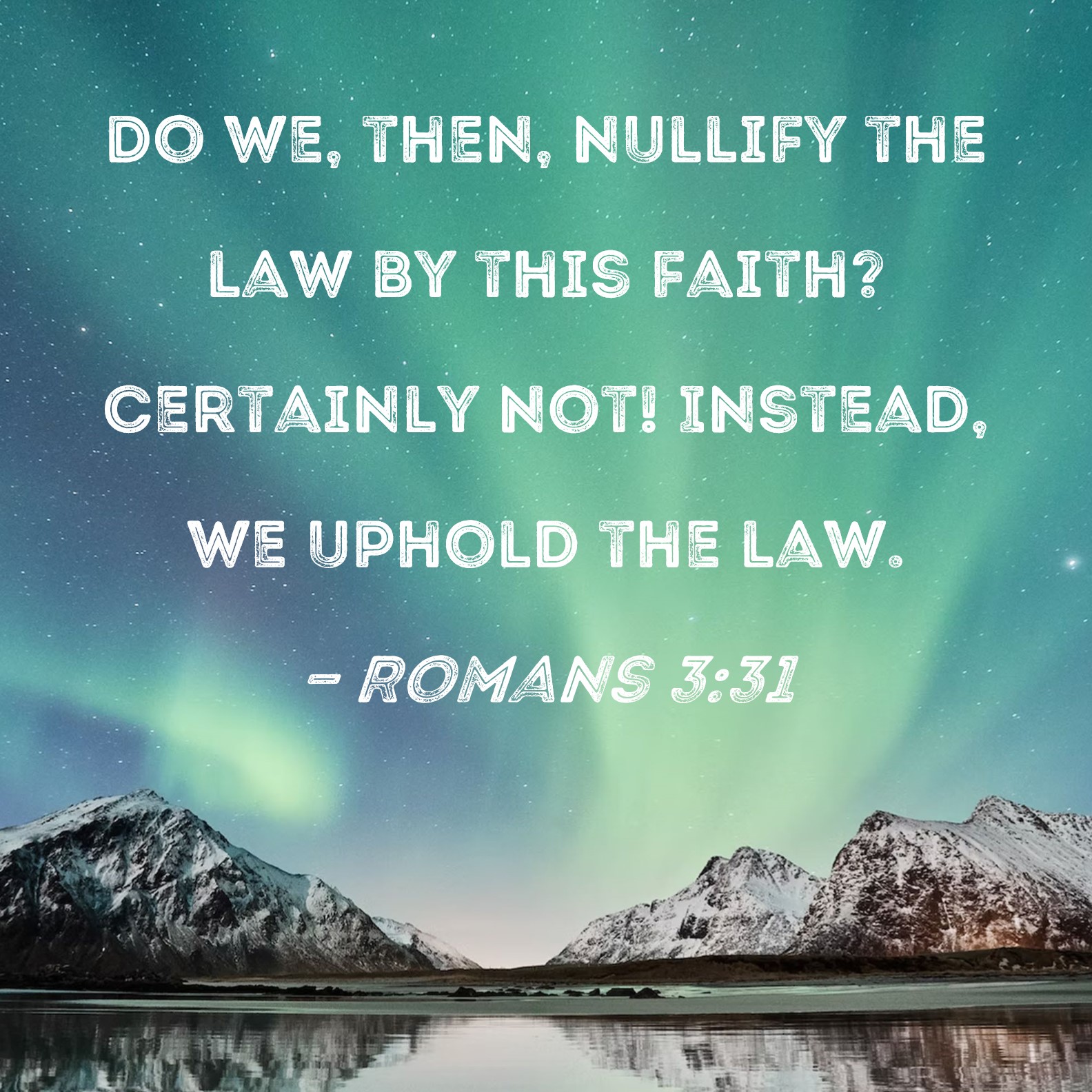 Romans 3 31 Do We Then Nullify The Law By This Faith Certainly Not 